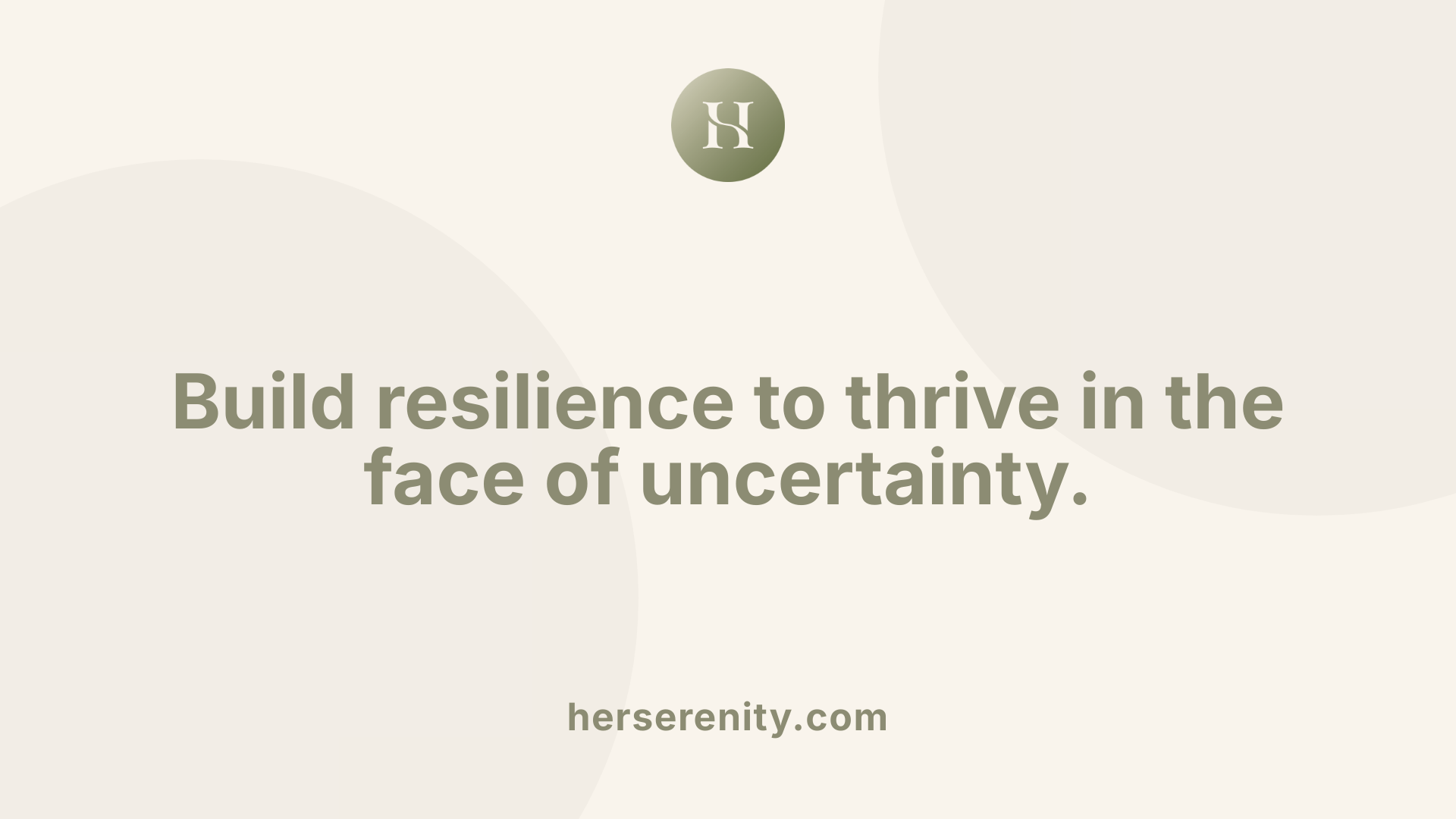 Build resilience to thrive in the face of uncertainty.