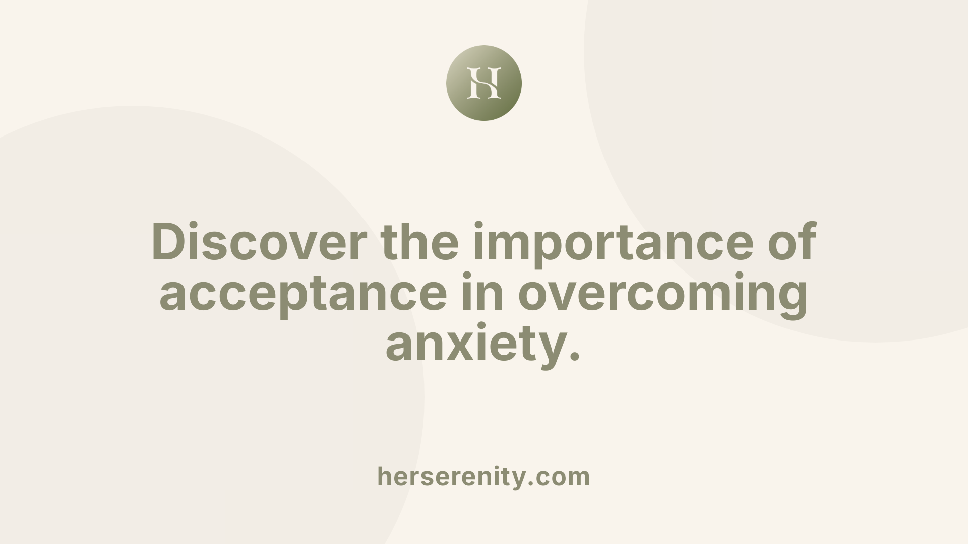 Discover the importance of acceptance in overcoming anxiety.