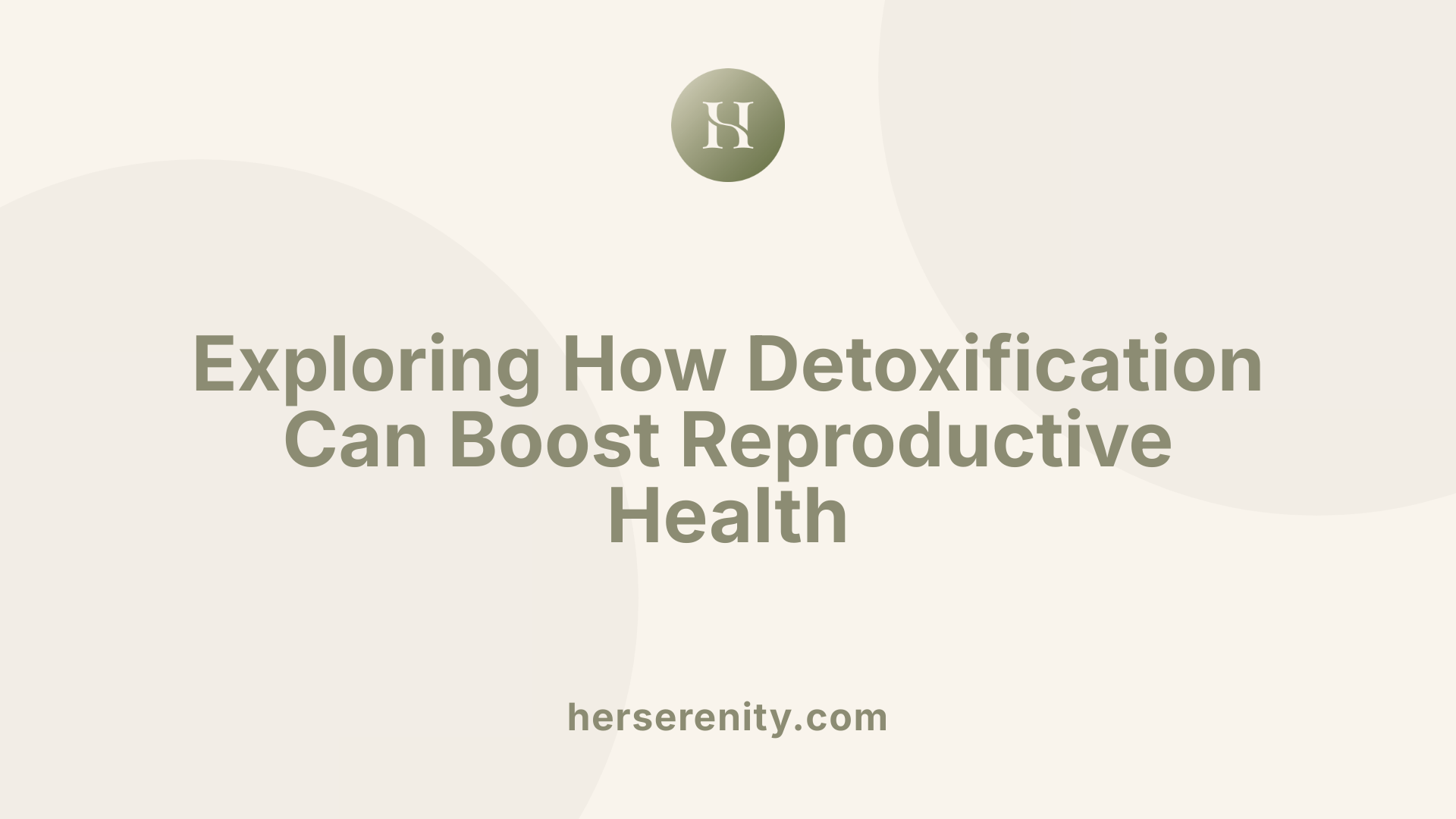 Exploring How Detoxification Can Boost Reproductive Health