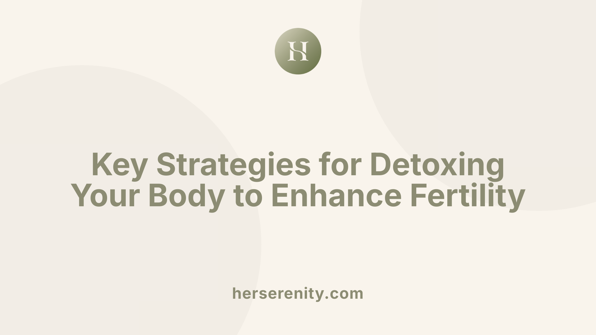 Key Strategies for Detoxing Your Body to Enhance Fertility