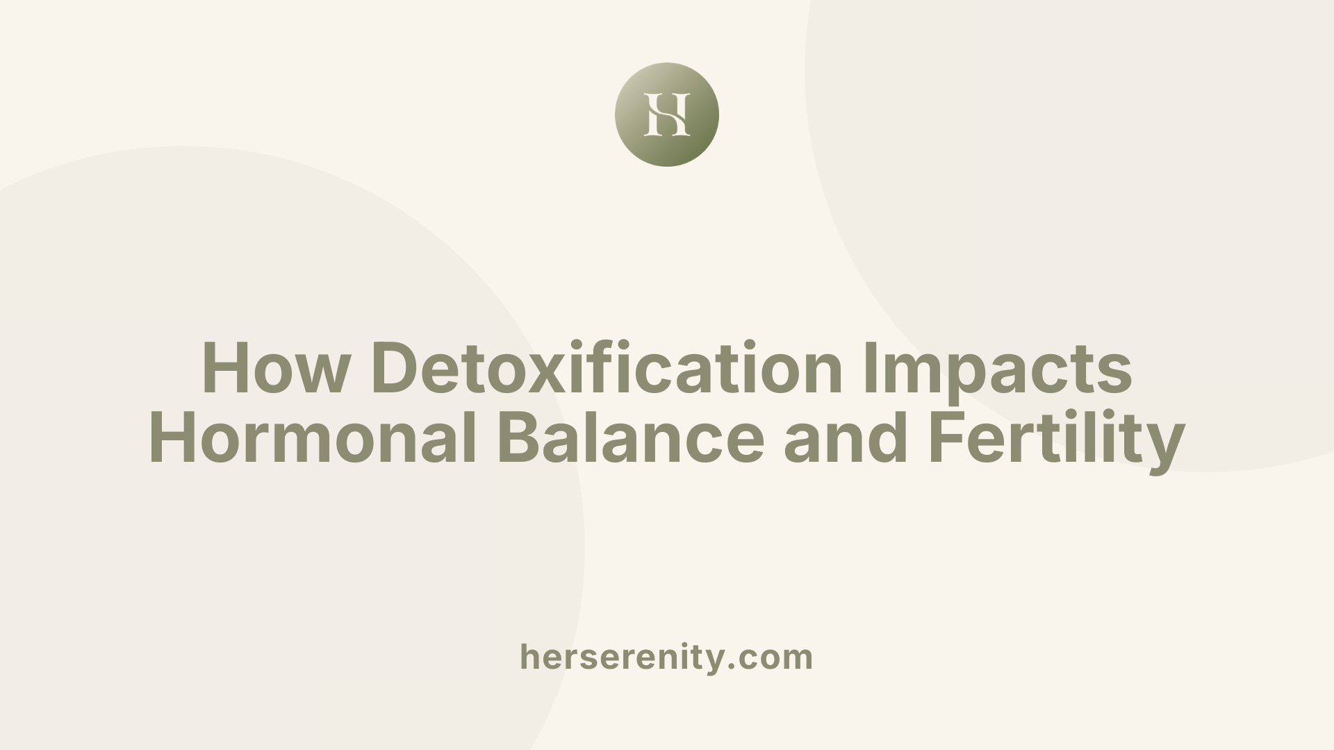 How Detoxification Impacts Hormonal Balance and Fertility