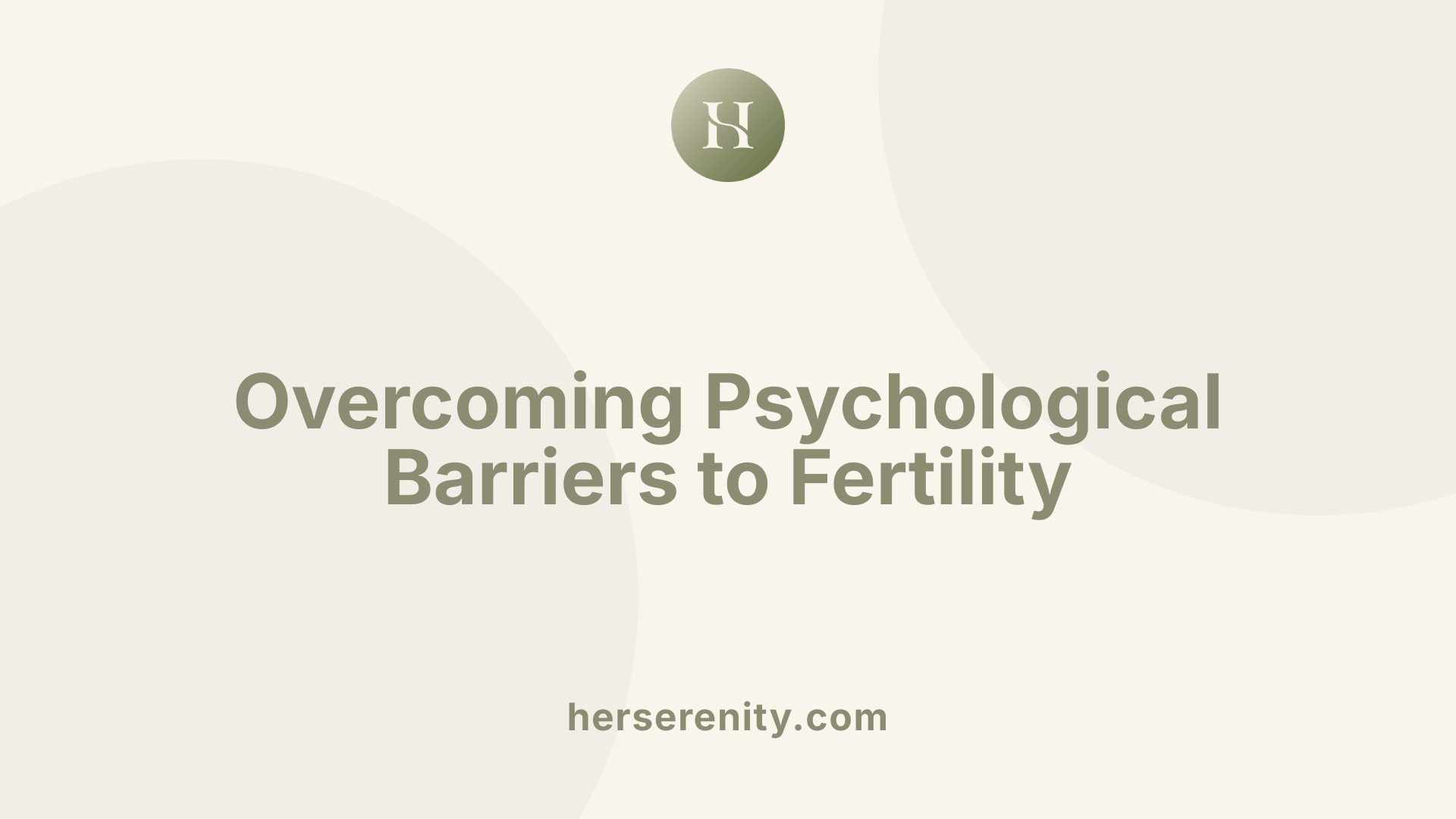 Overcoming Psychological Barriers to Fertility
