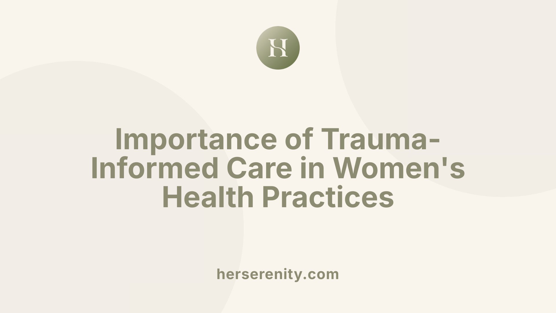 Importance of Trauma-Informed Care in Women's Health Practices