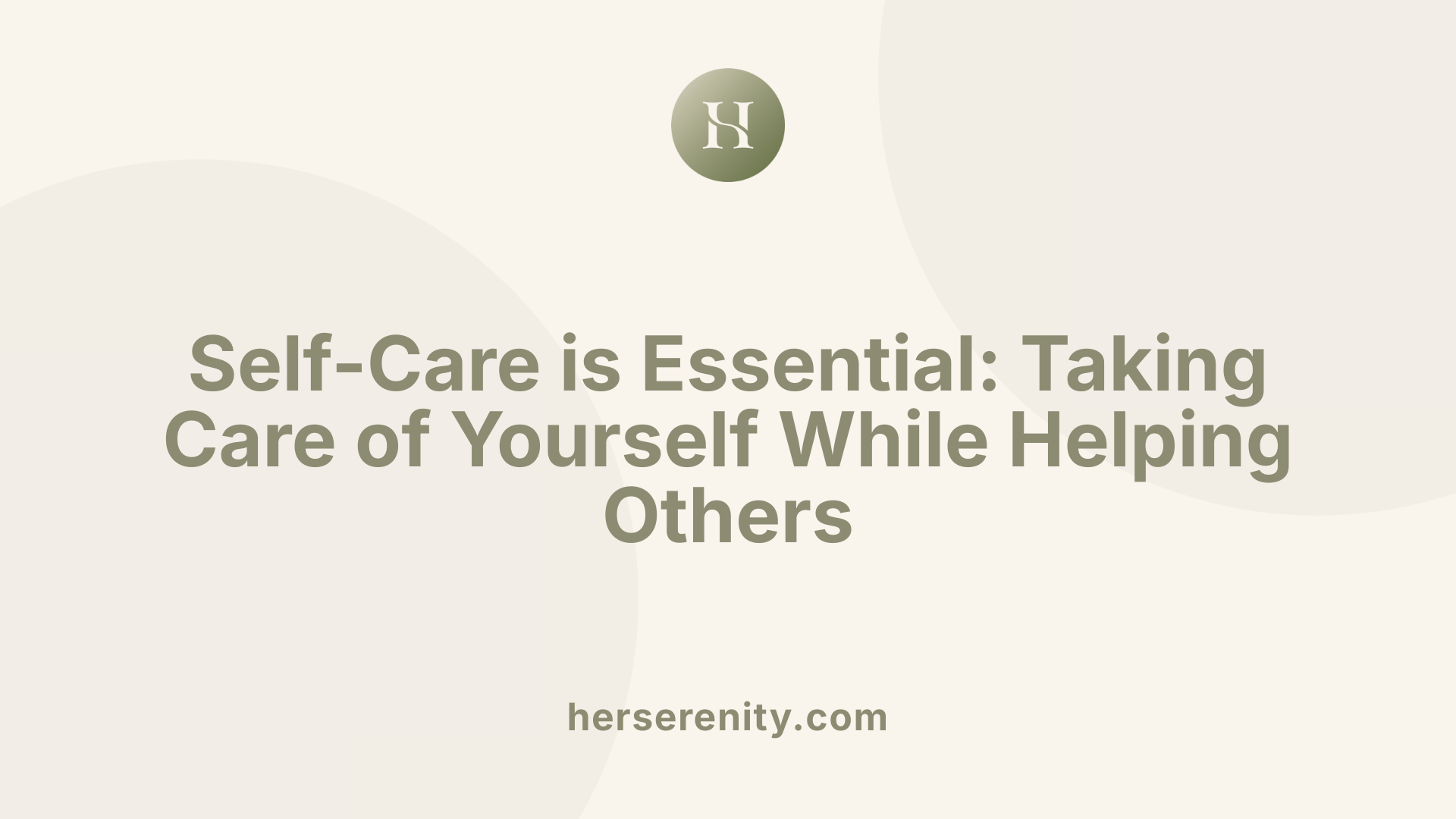 Self-Care is Essential: Taking Care of Yourself While Helping Others