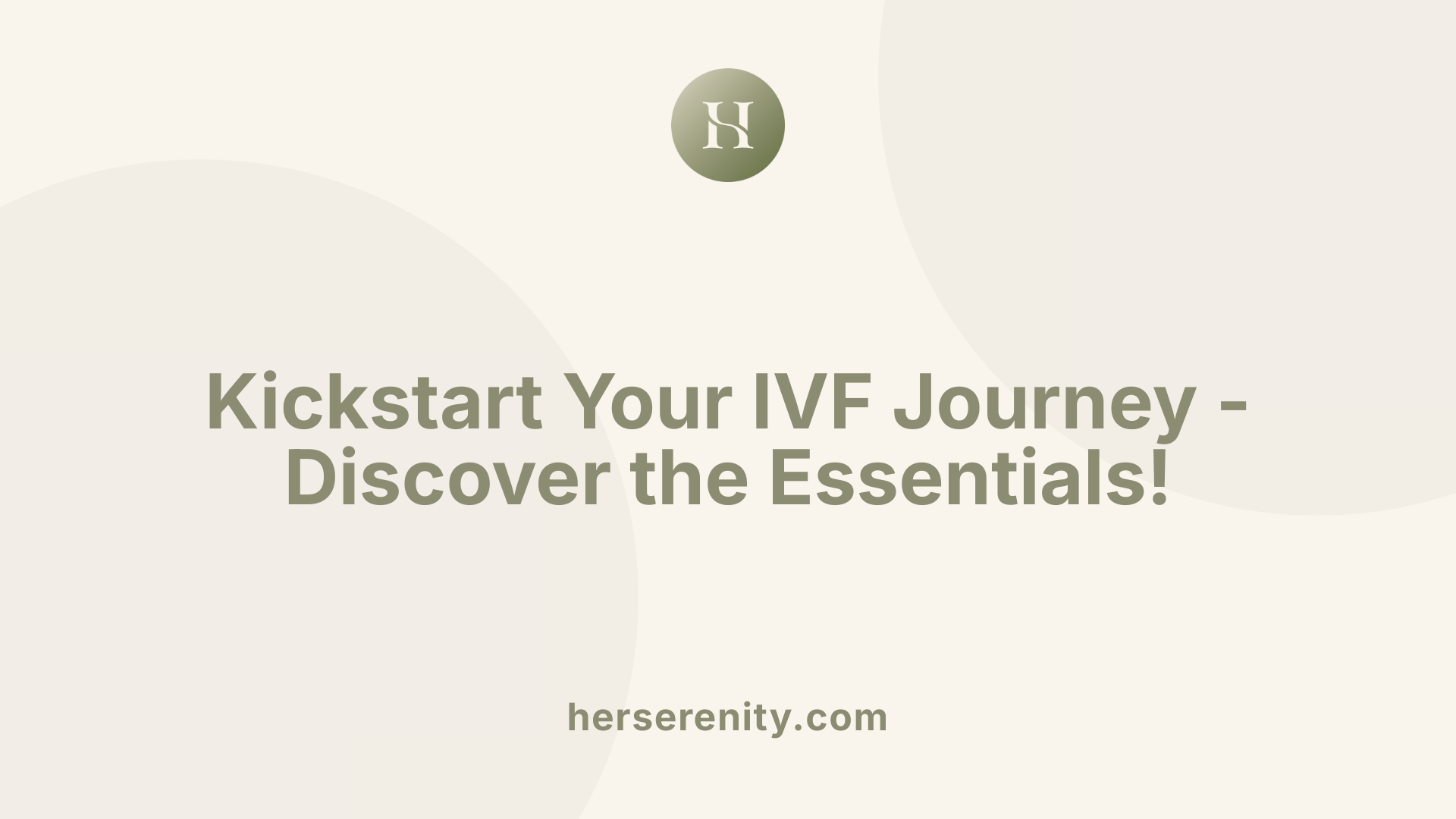 Kickstart Your IVF Journey - Discover the Essentials!