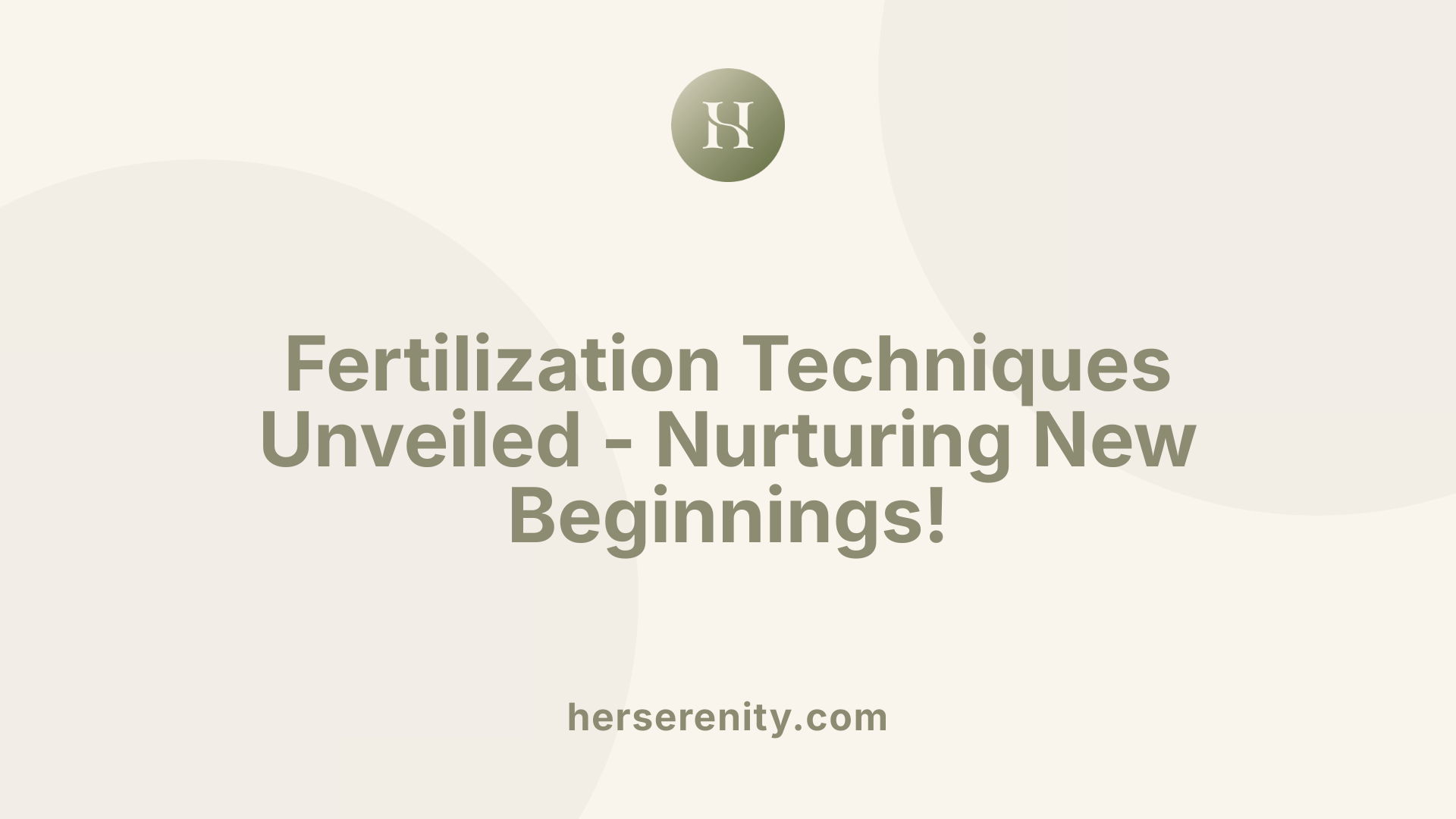 Fertilization Techniques Unveiled - Nurturing New Beginnings!