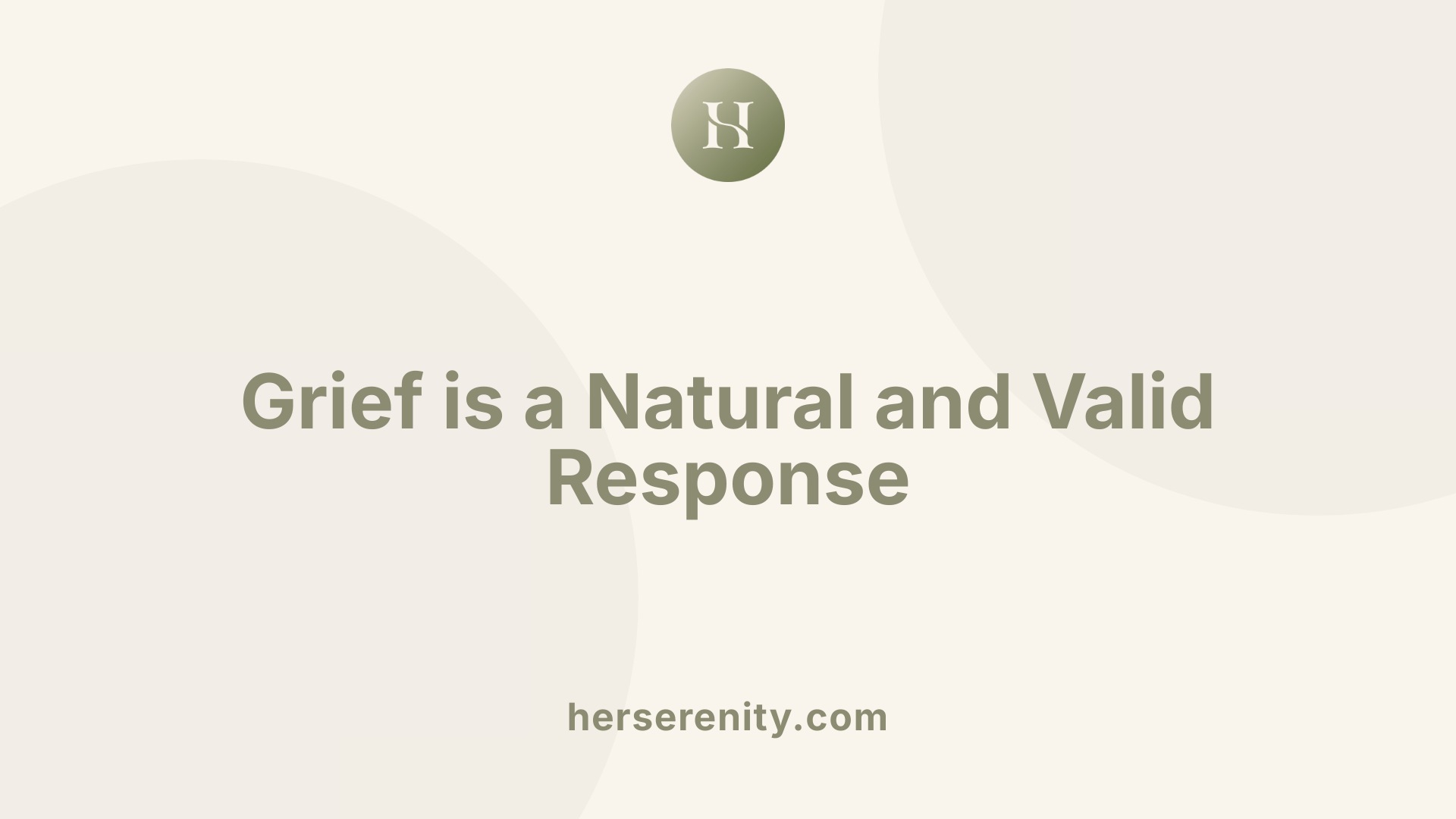 Grief is a Natural and Valid Response