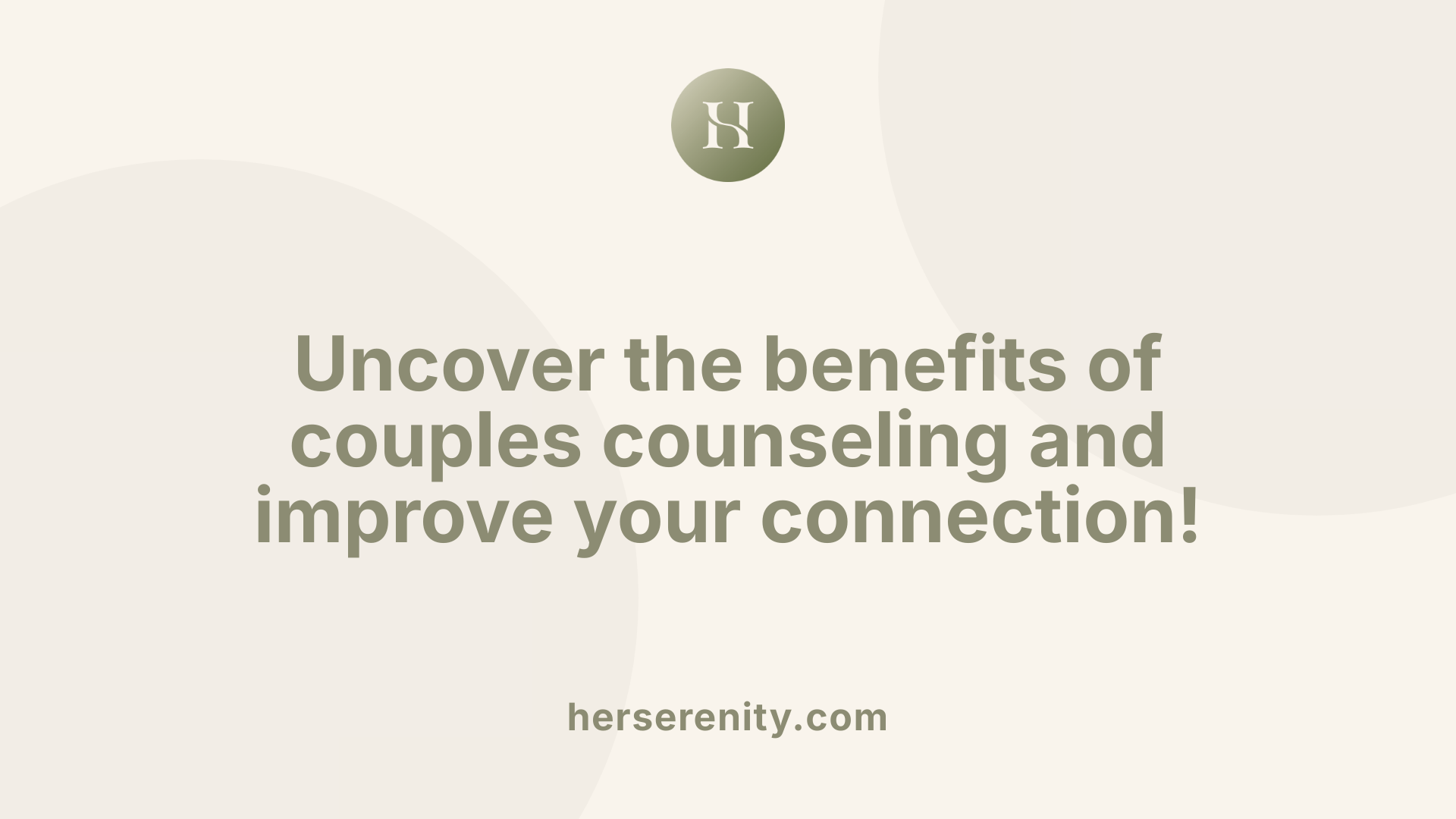 Uncover the benefits of couples counseling and improve your connection!
