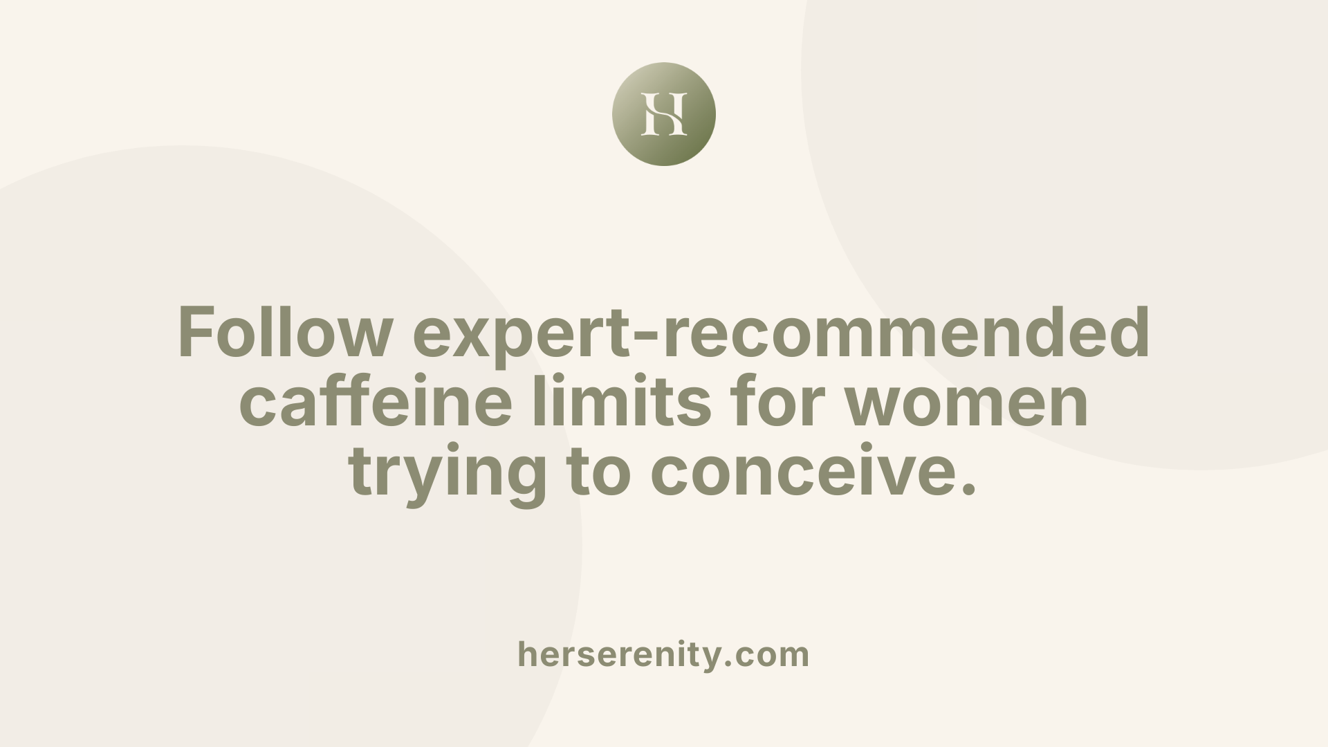 Follow expert-recommended caffeine limits for women trying to conceive.