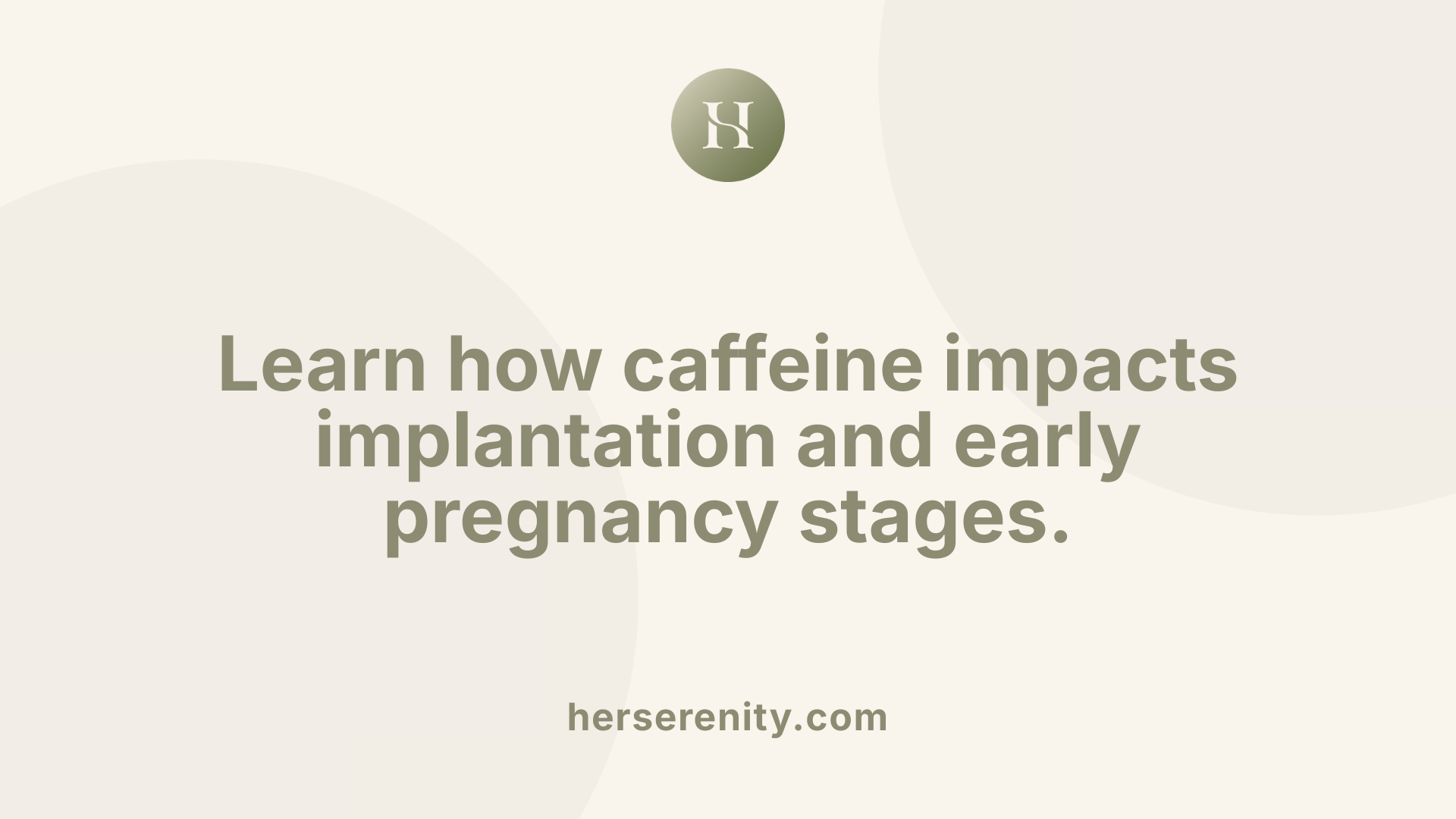 Learn how caffeine impacts implantation and early pregnancy stages.