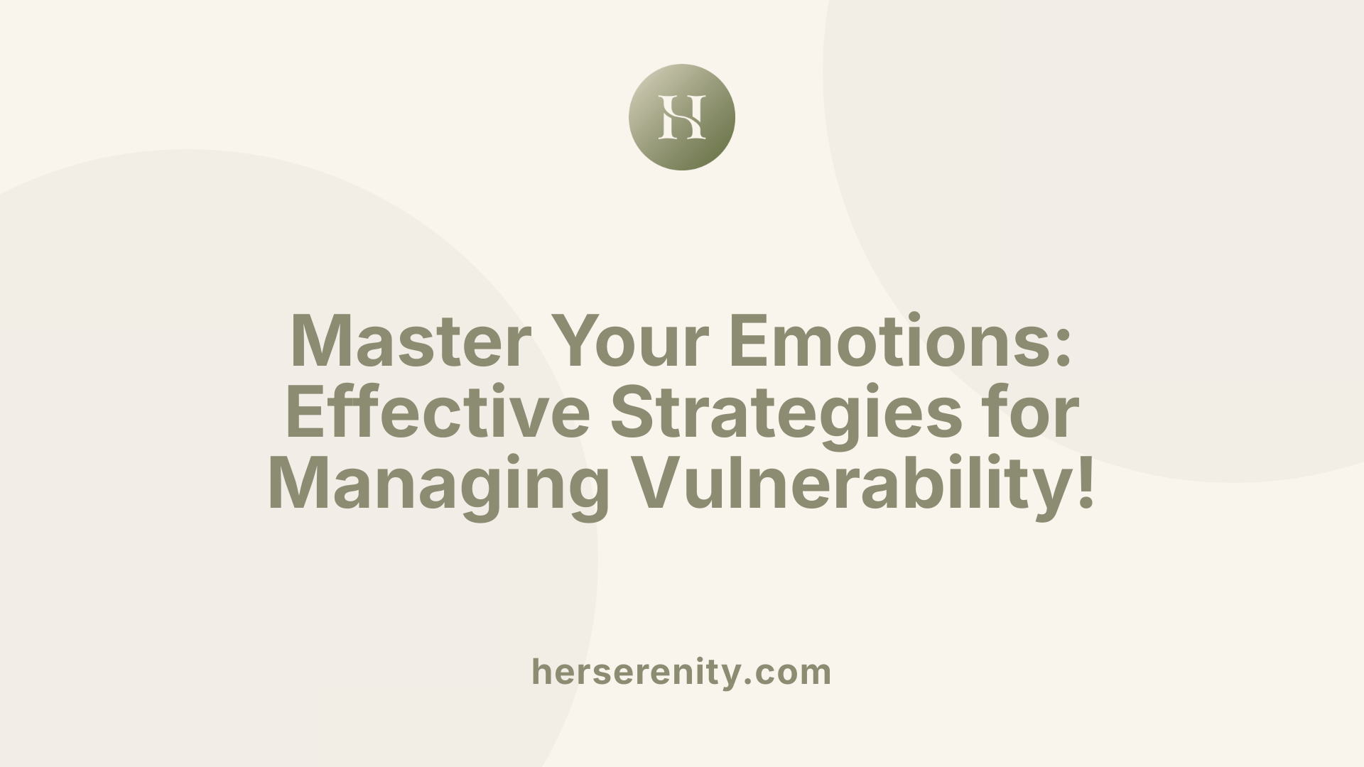 Master Your Emotions: Effective Strategies for Managing Vulnerability!