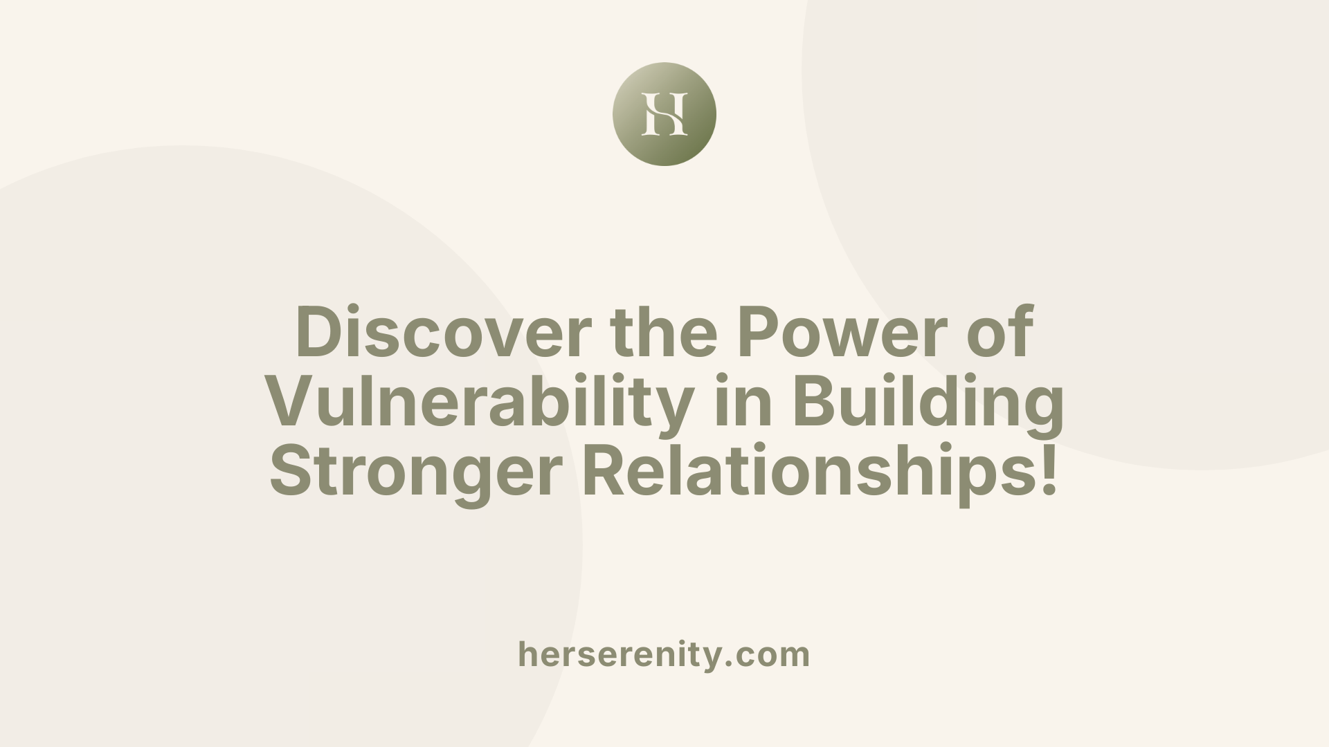 Discover the Power of Vulnerability in Building Stronger Relationships!