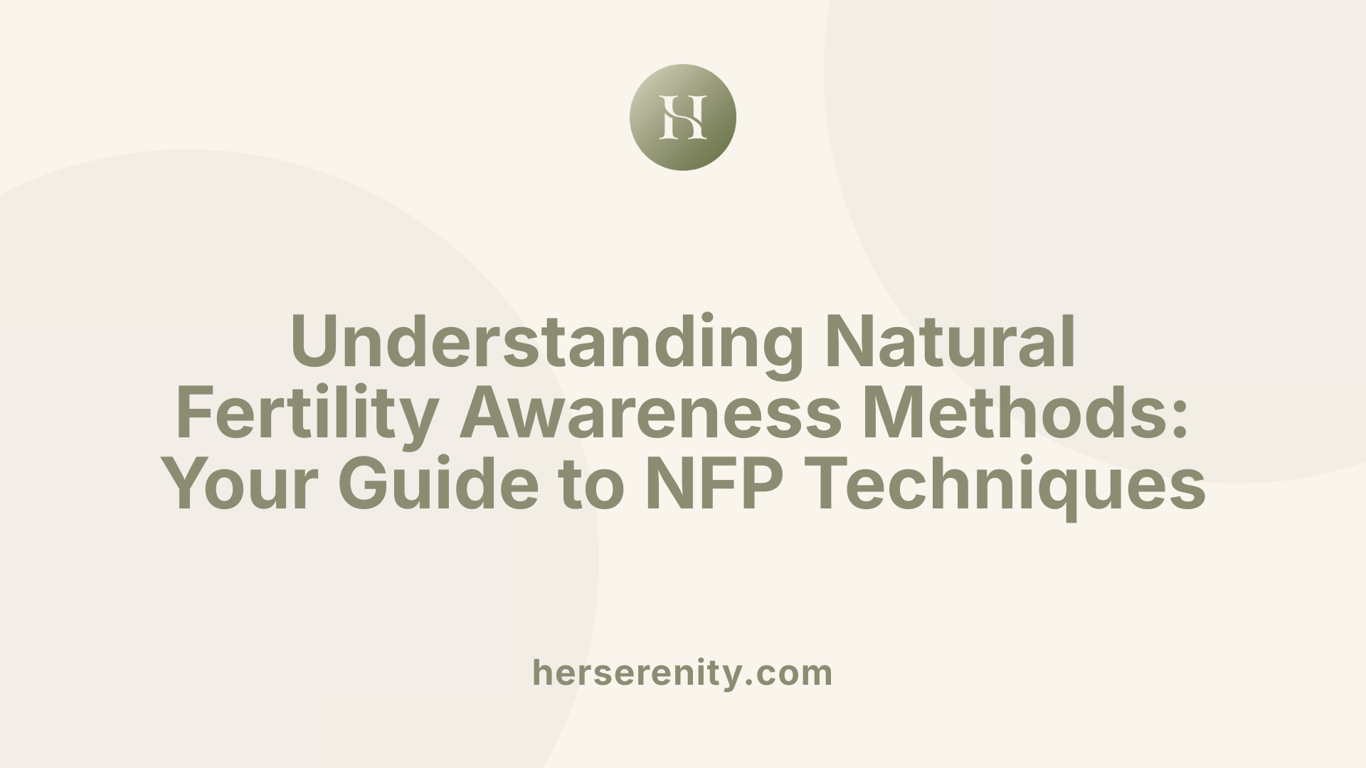 Understanding Natural Fertility Awareness Methods: Your Guide to NFP Techniques