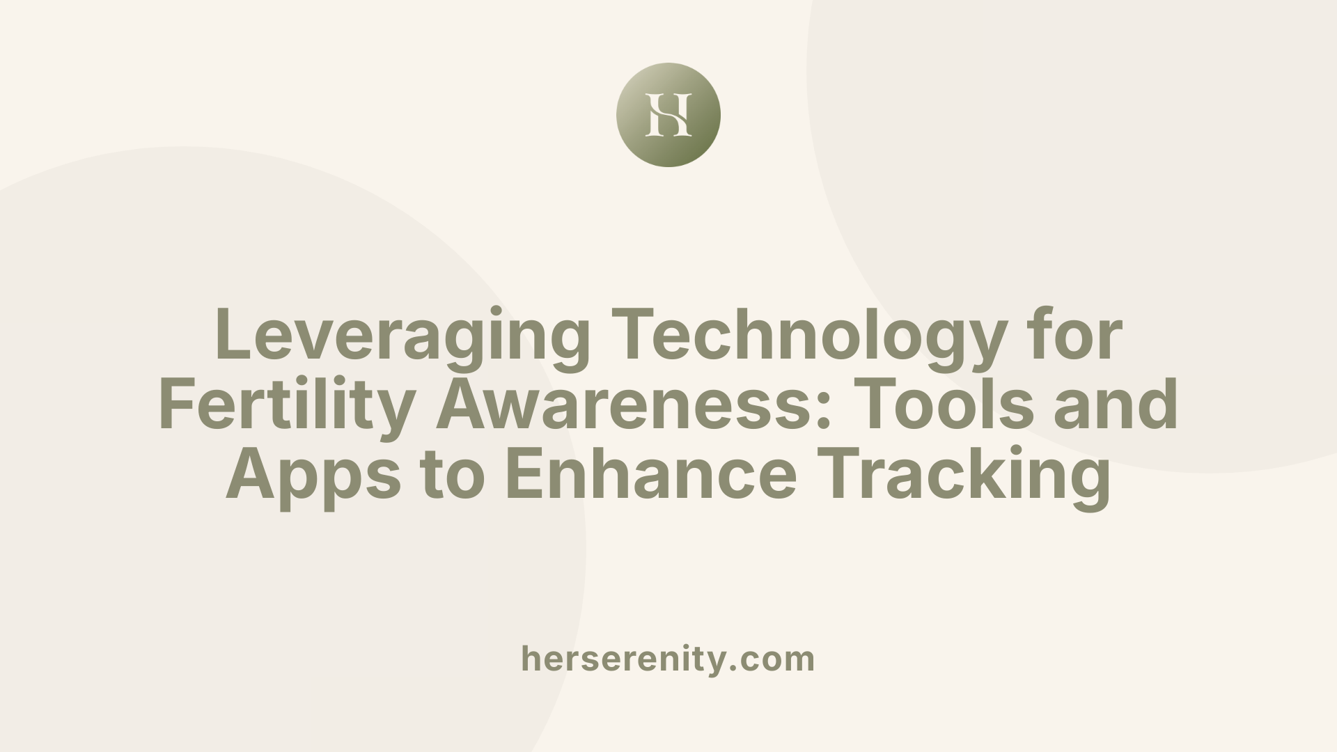 Leveraging Technology for Fertility Awareness: Tools and Apps to Enhance Tracking