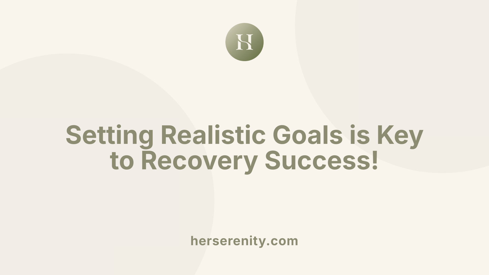 Setting Realistic Goals is Key to Recovery Success!