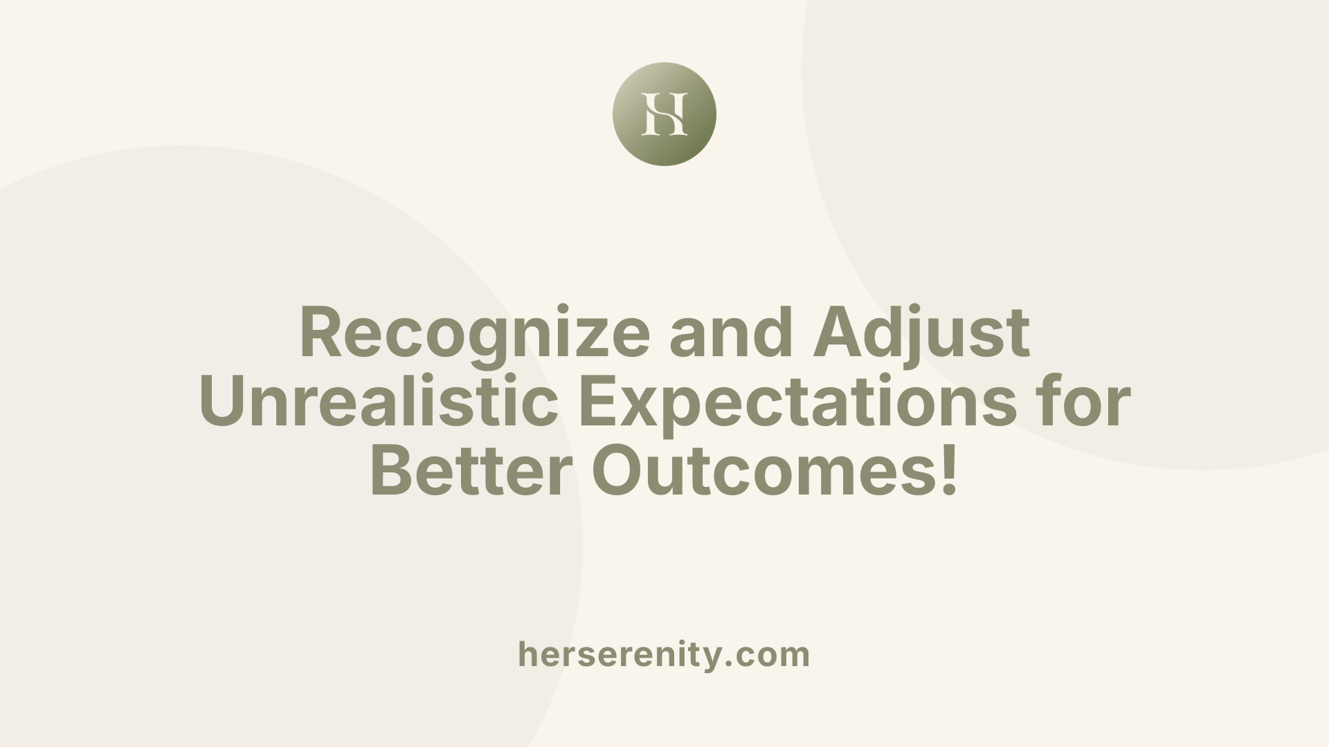 Recognize and Adjust Unrealistic Expectations for Better Outcomes!
