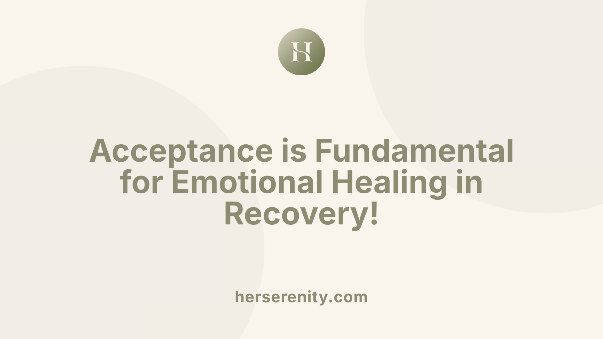 Acceptance is Fundamental for Emotional Healing in Recovery!