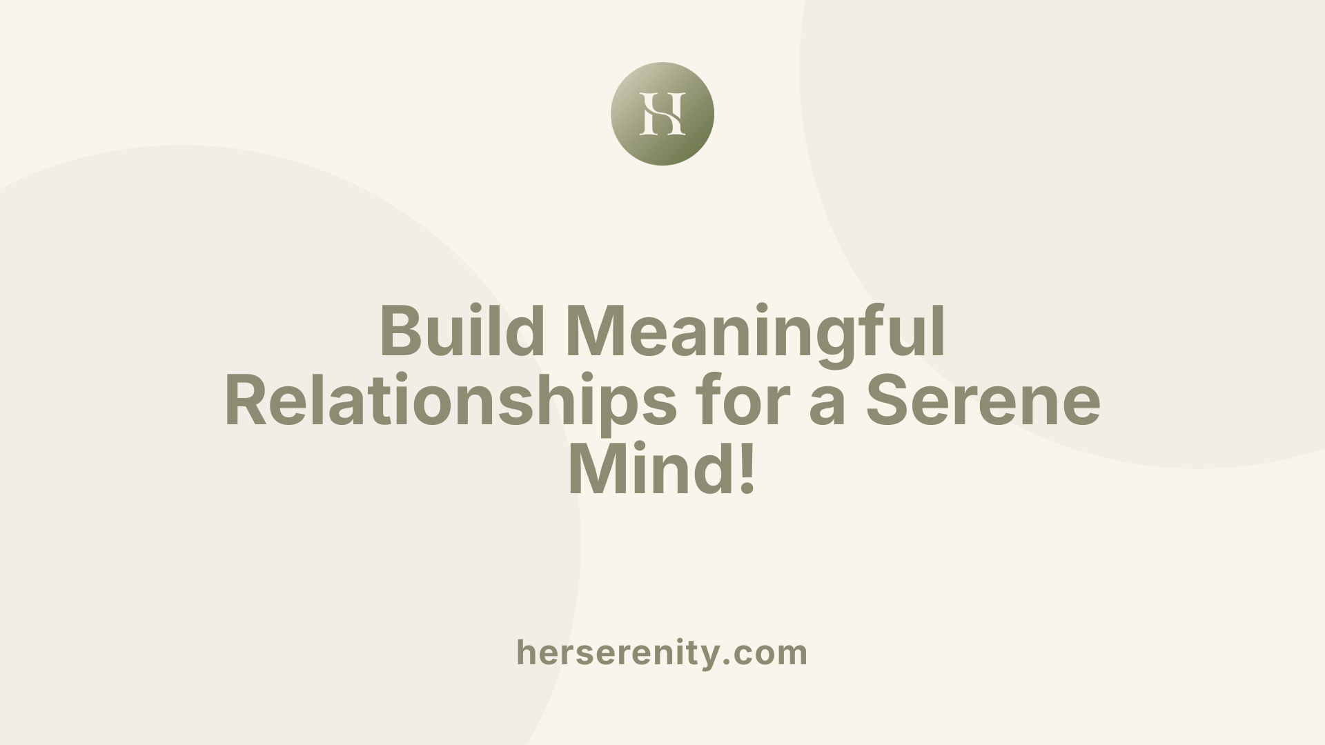 Build Meaningful Relationships for a Serene Mind!