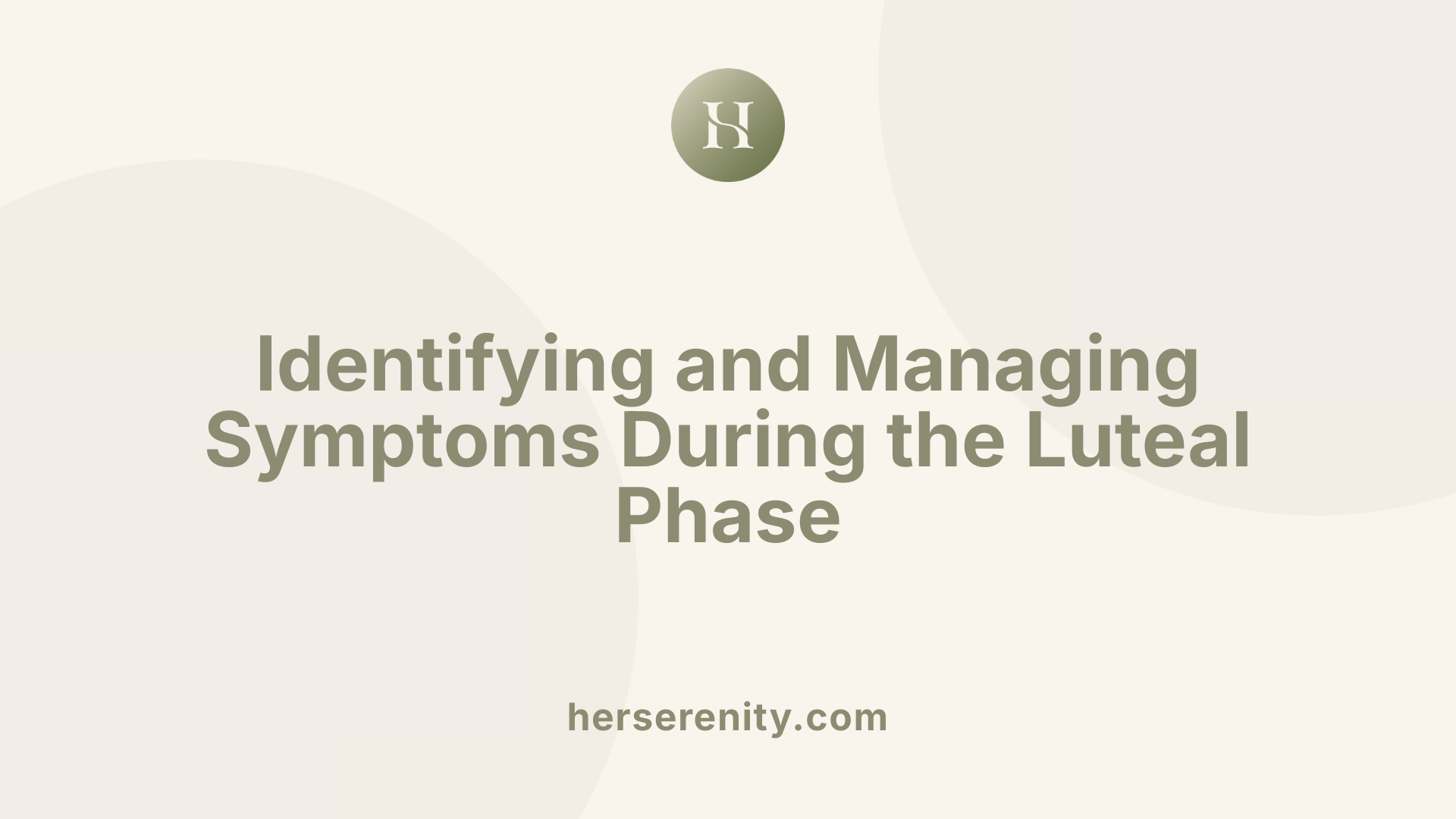 Identifying and Managing Symptoms During the Luteal Phase