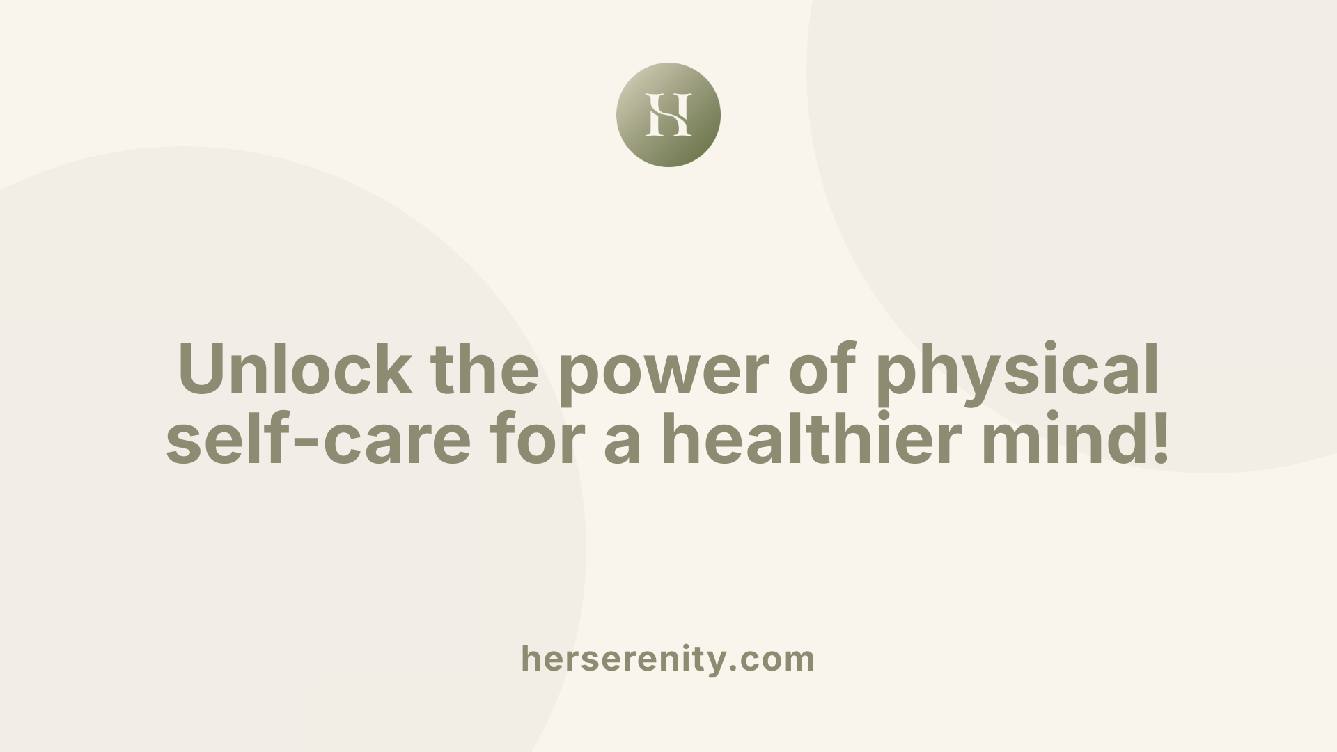 Unlock the power of physical self-care for a healthier mind!