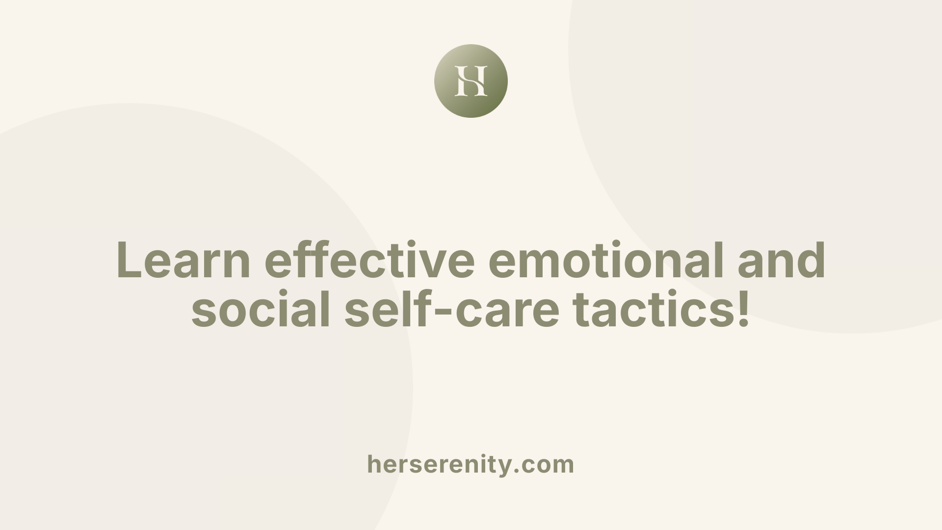 Learn effective emotional and social self-care tactics!