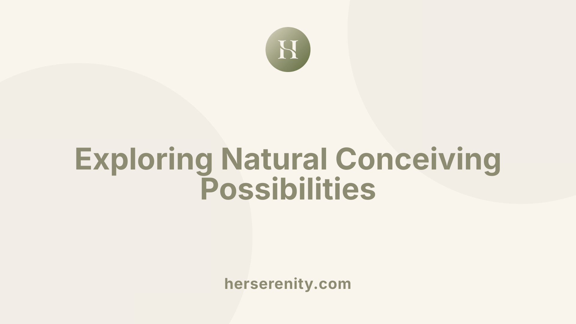 Exploring Natural Conceiving Possibilities