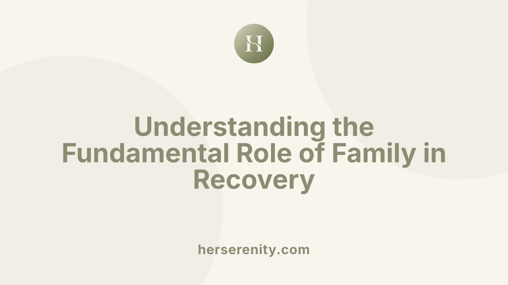Understanding the Fundamental Role of Family in Recovery