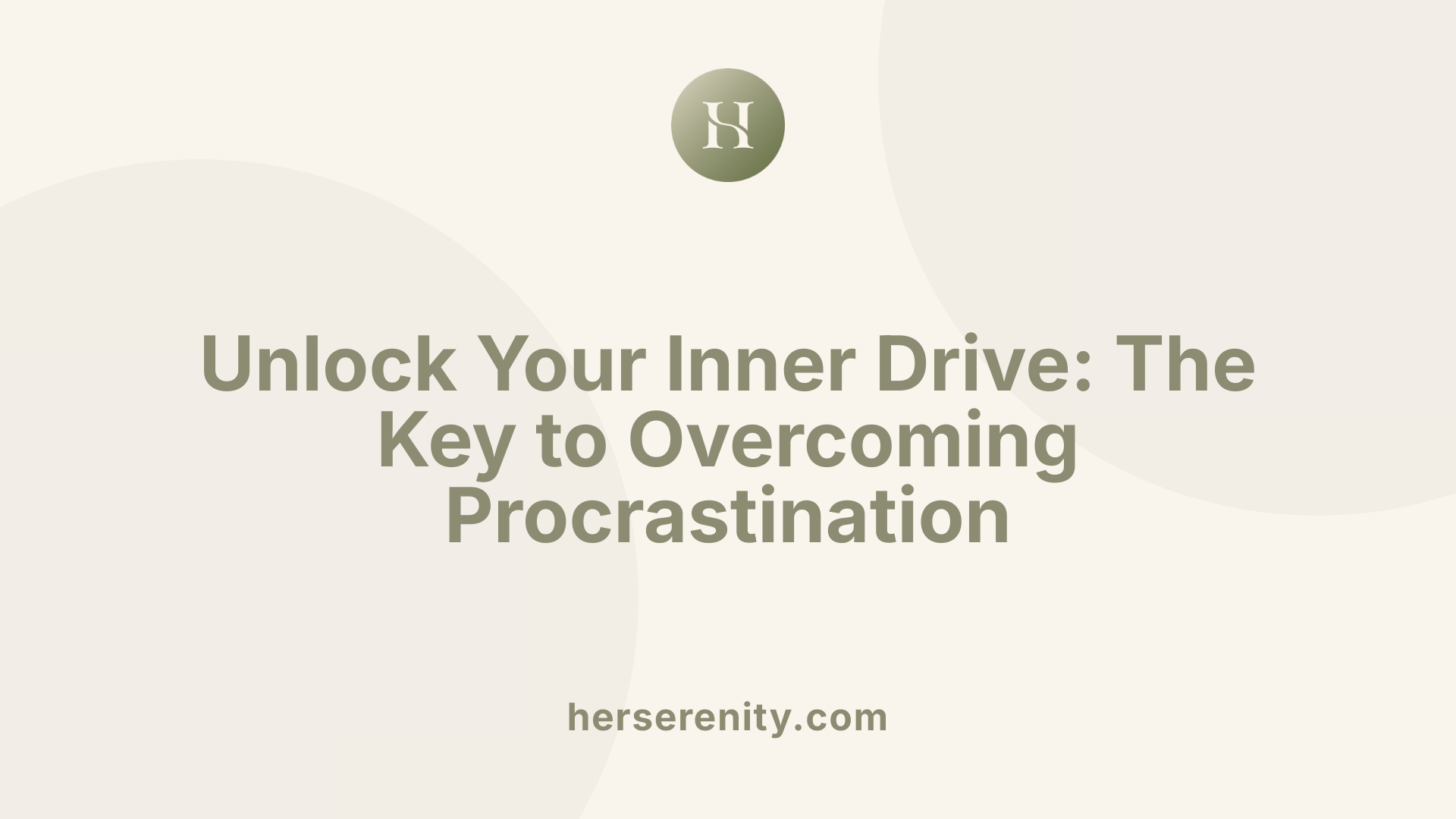 Unlock Your Inner Drive: The Key to Overcoming Procrastination