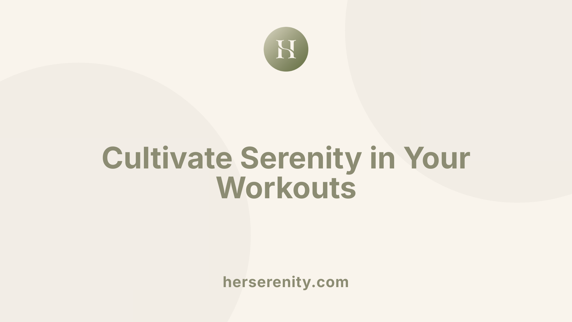 Cultivate Serenity in Your Workouts