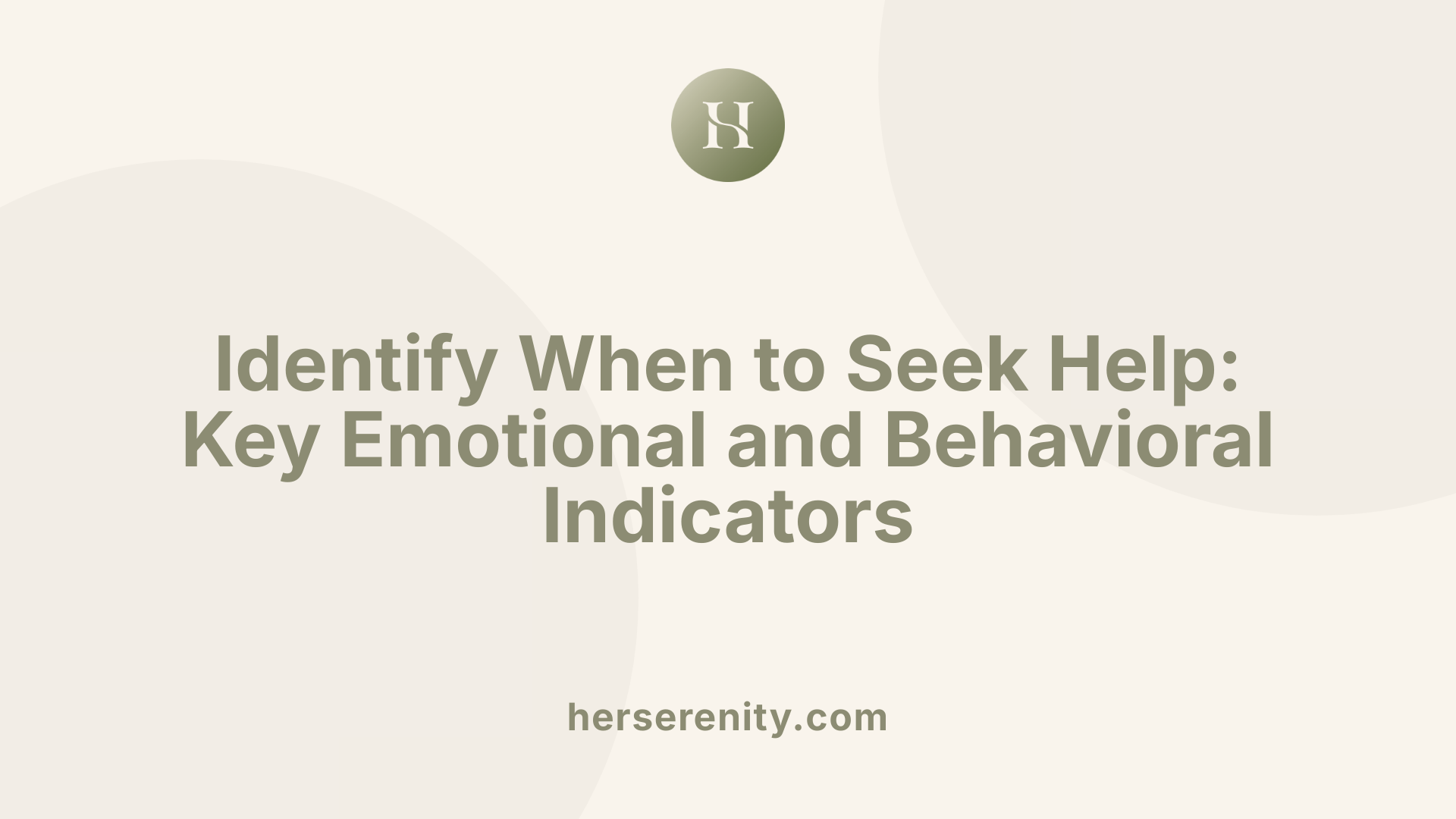 Identify When to Seek Help: Key Emotional and Behavioral Indicators