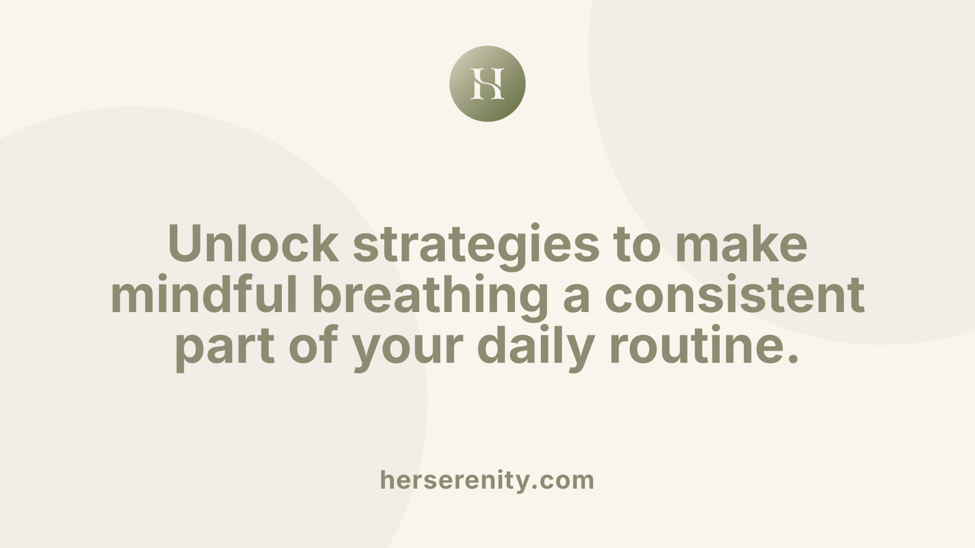 Unlock strategies to make mindful breathing a consistent part of your daily routine.