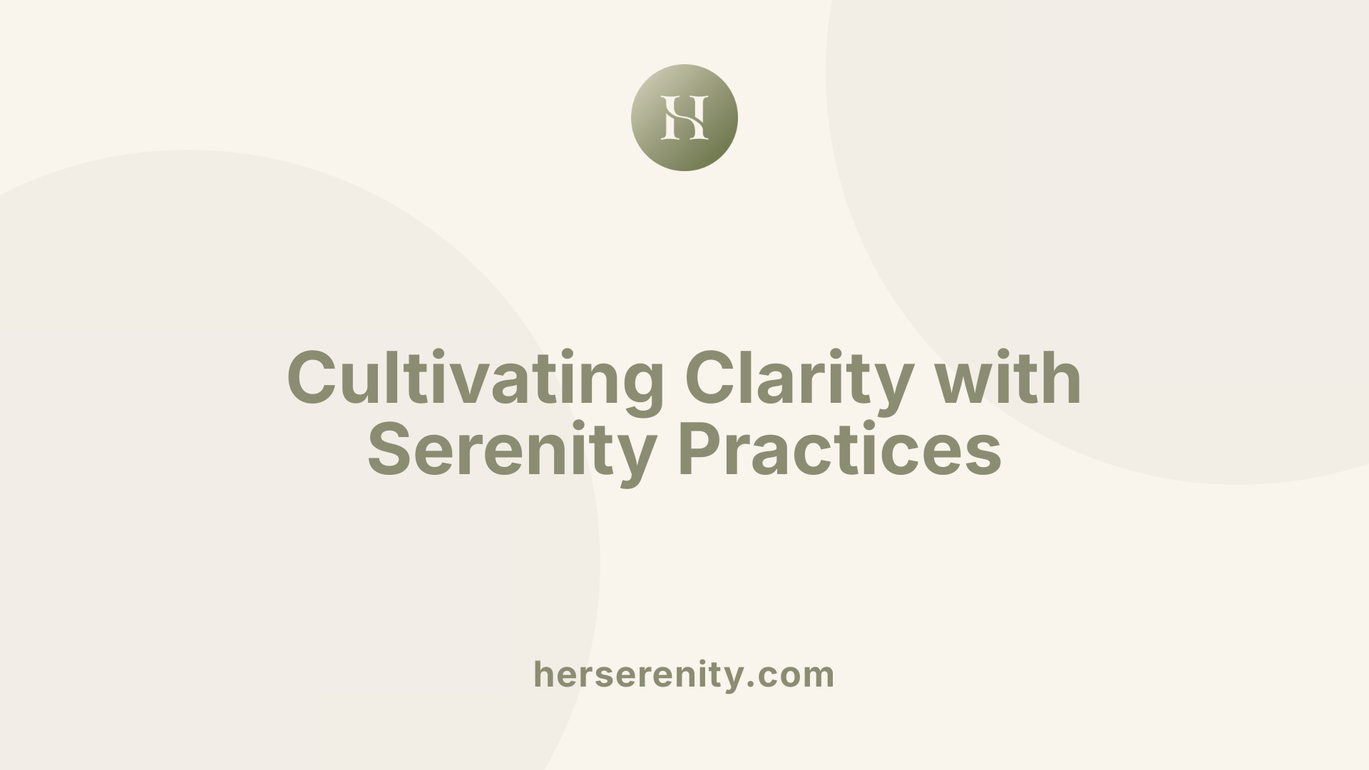 Cultivating Clarity with Serenity Practices