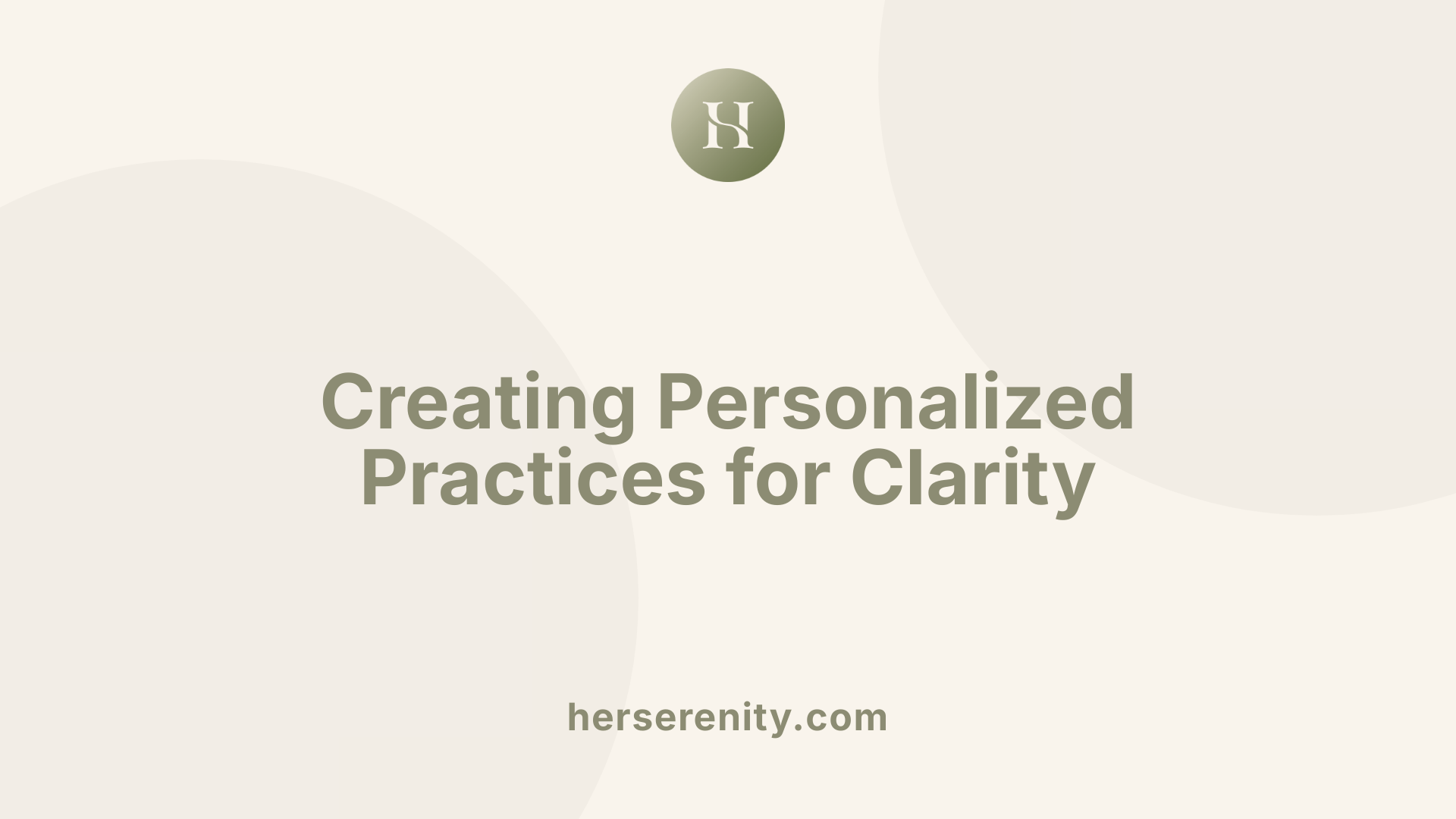 Creating Personalized Practices for Clarity