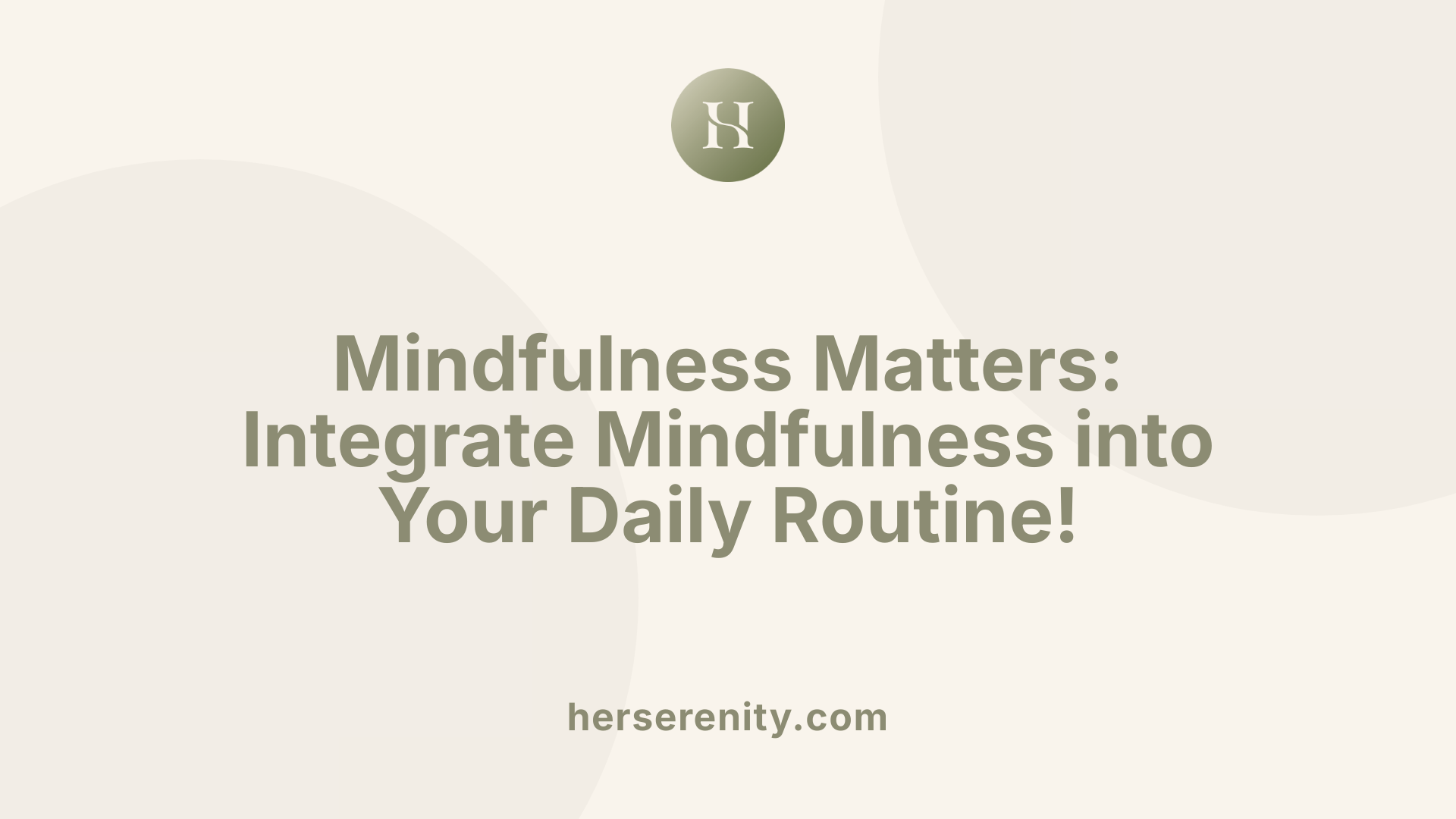 Mindfulness Matters: Integrate Mindfulness into Your Daily Routine!