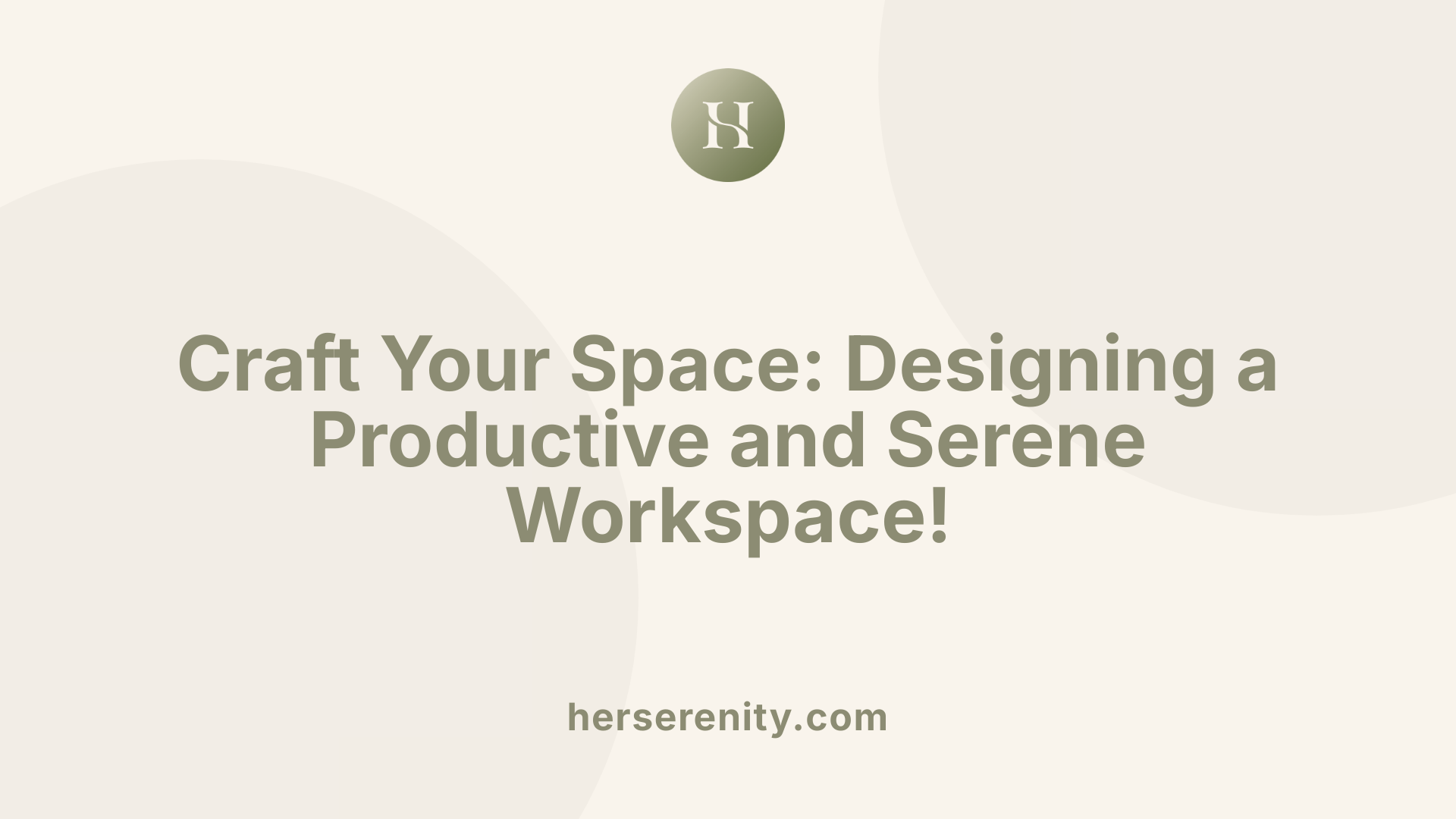 Craft Your Space: Designing a Productive and Serene Workspace!