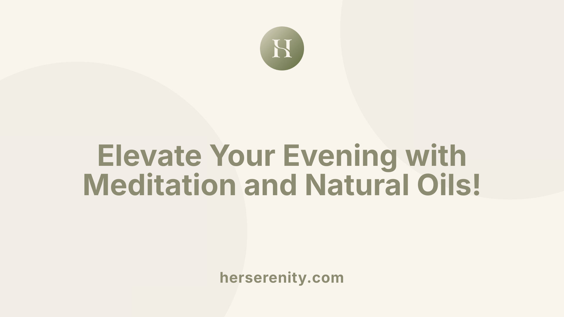 Elevate Your Evening with Meditation and Natural Oils!