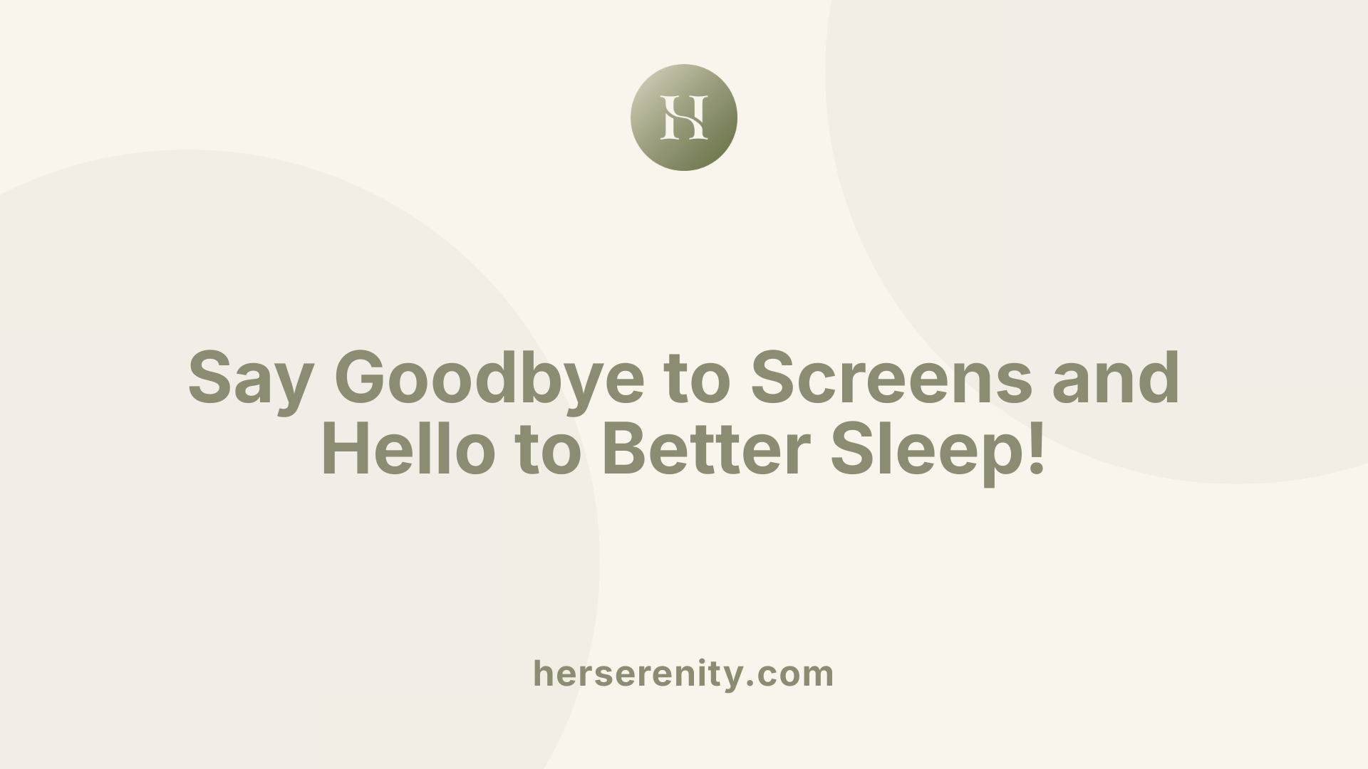 Say Goodbye to Screens and Hello to Better Sleep!