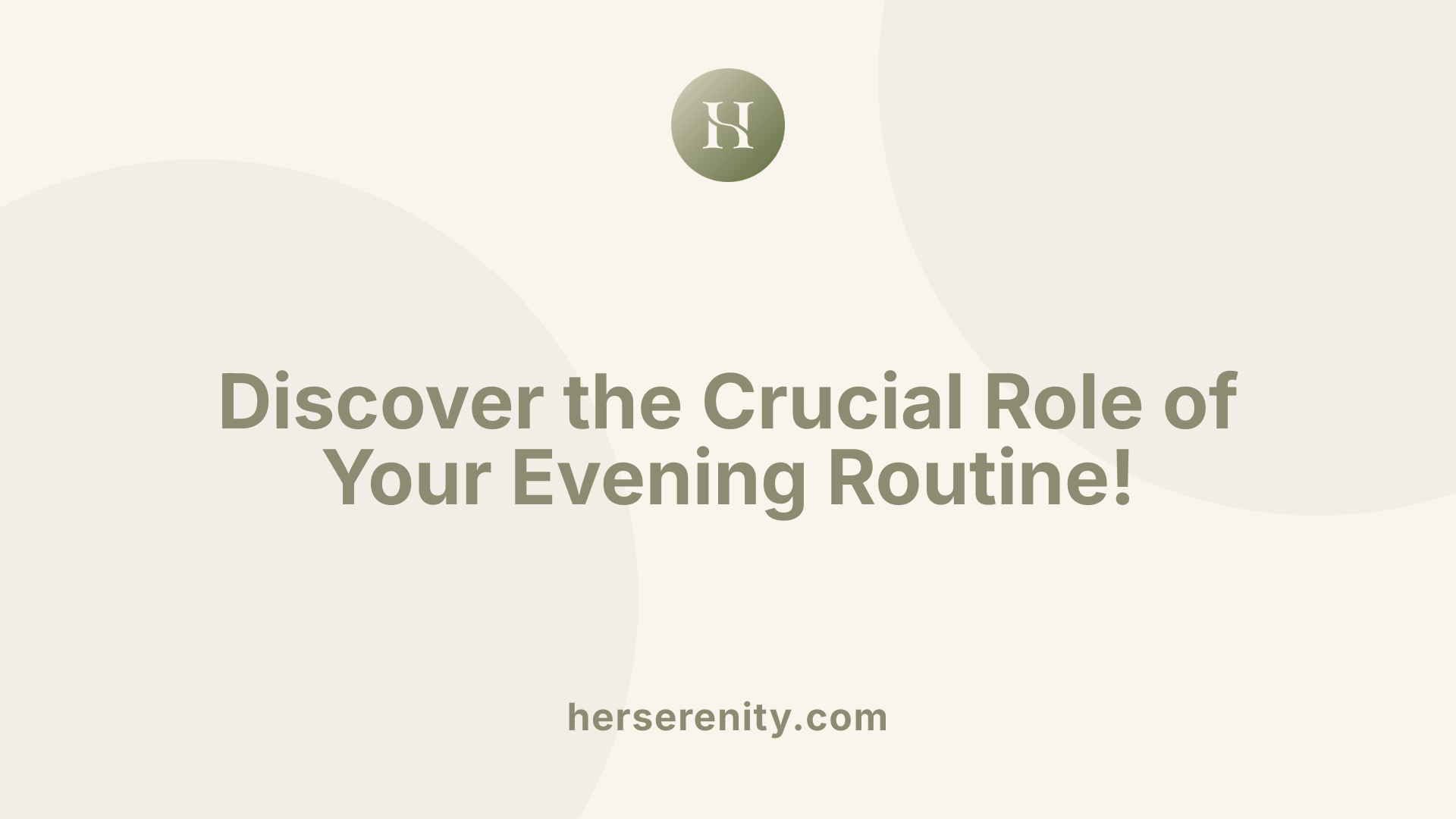 Discover the Crucial Role of Your Evening Routine!