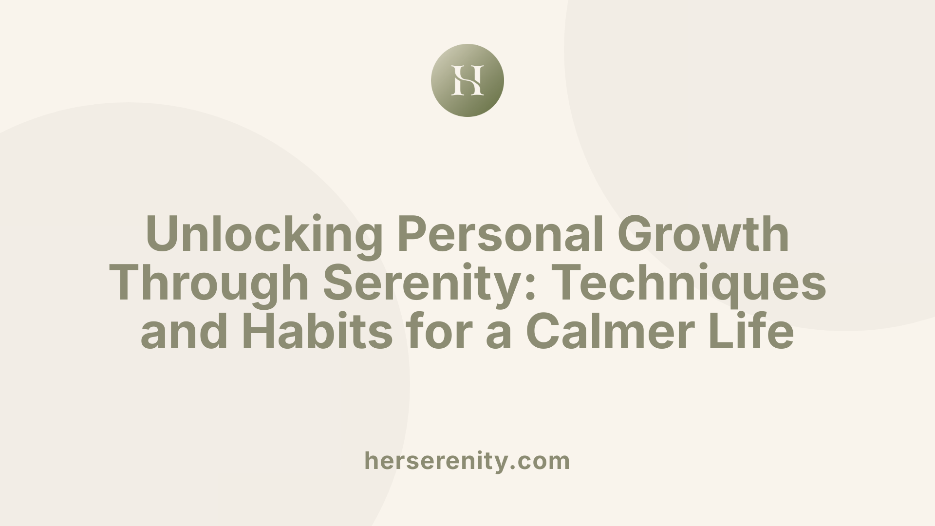 Unlocking Personal Growth Through Serenity: Techniques and Habits for a Calmer Life