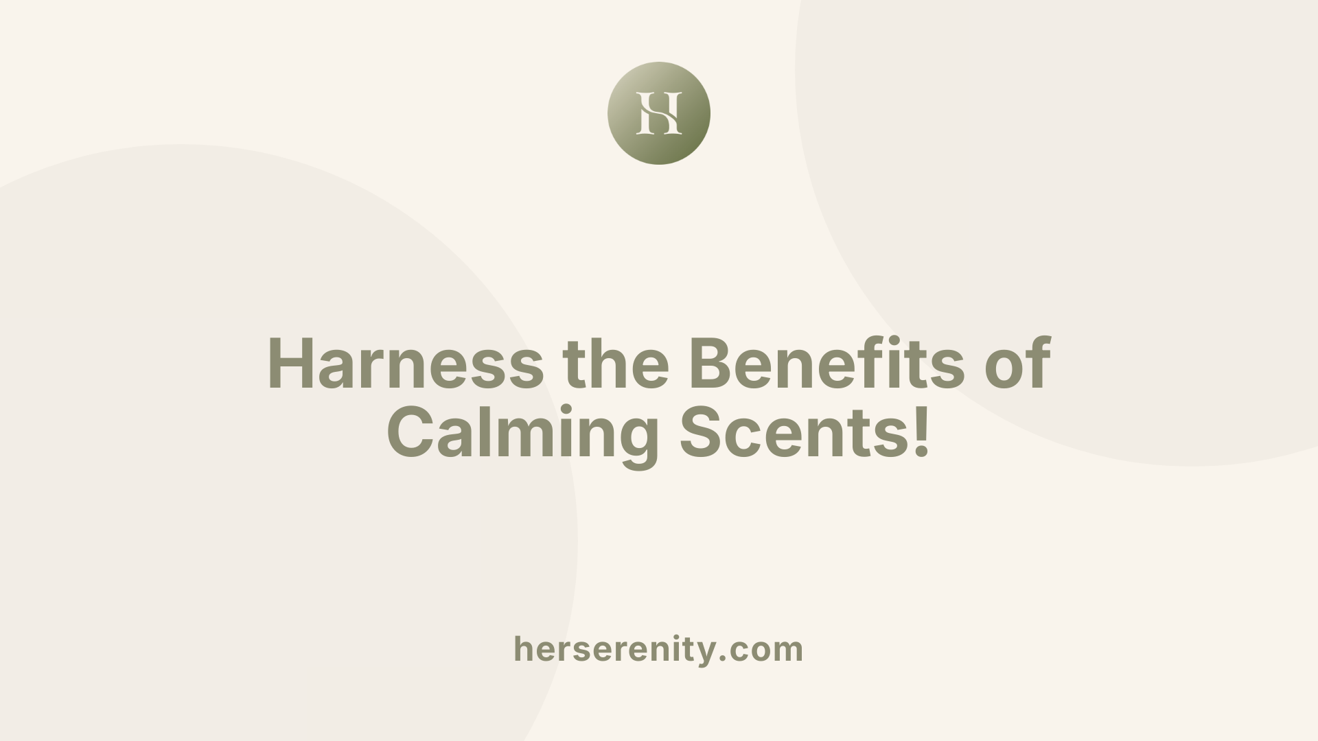 Harness the Benefits of Calming Scents!