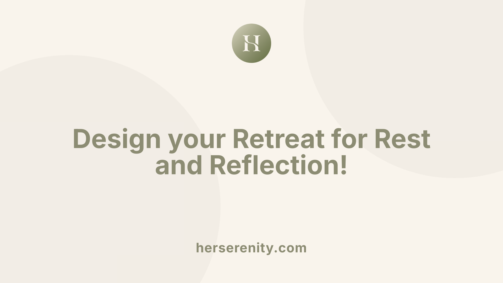 Design your Retreat for Rest and Reflection!