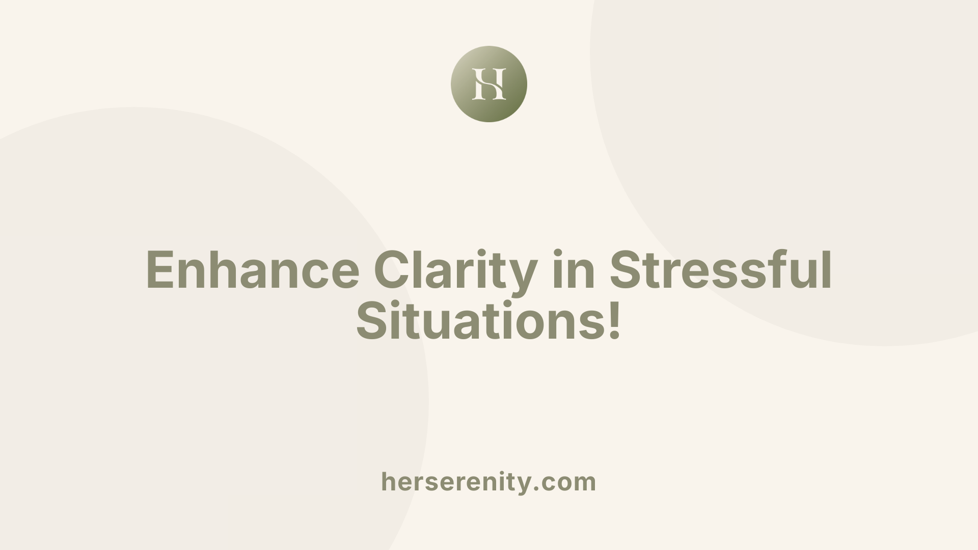 Enhance Clarity in Stressful Situations!