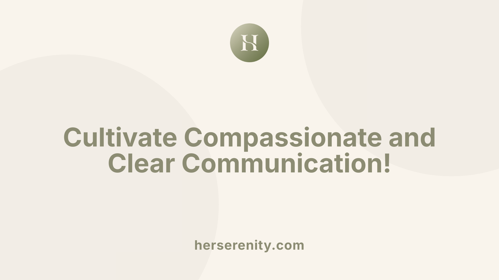 Cultivate Compassionate and Clear Communication!