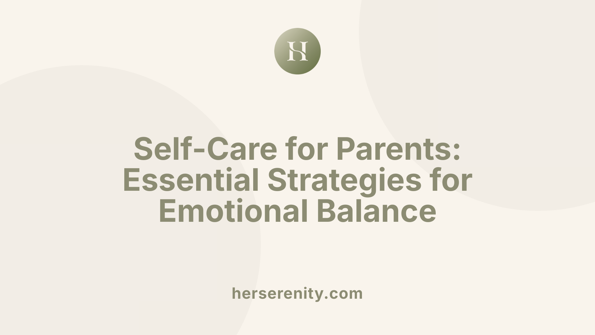 Self-Care for Parents: Essential Strategies for Emotional Balance