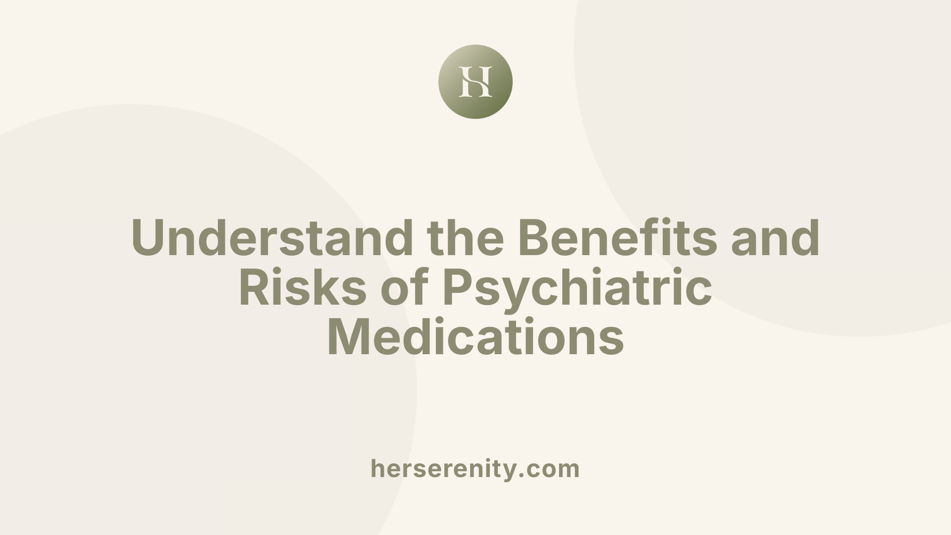 Understand the Benefits and Risks of Psychiatric Medications