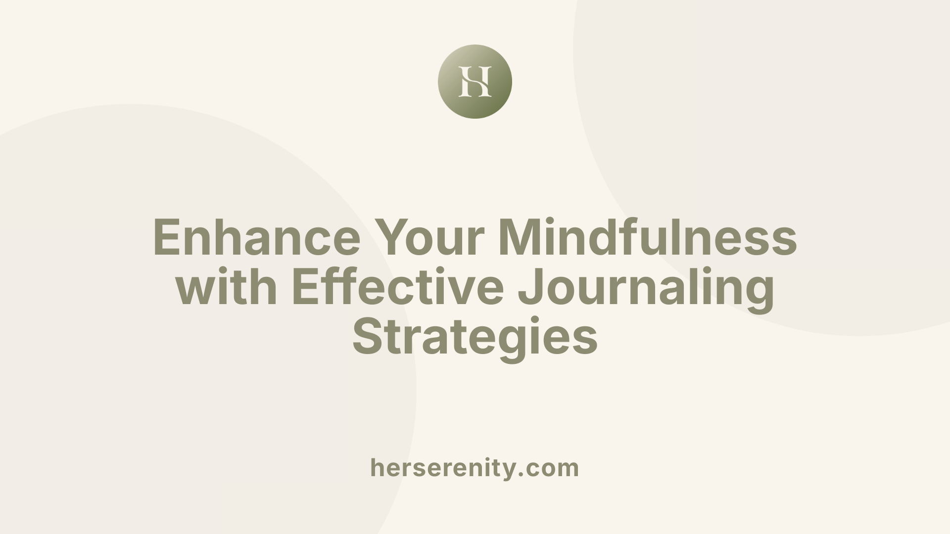 Enhance Your Mindfulness with Effective Journaling Strategies