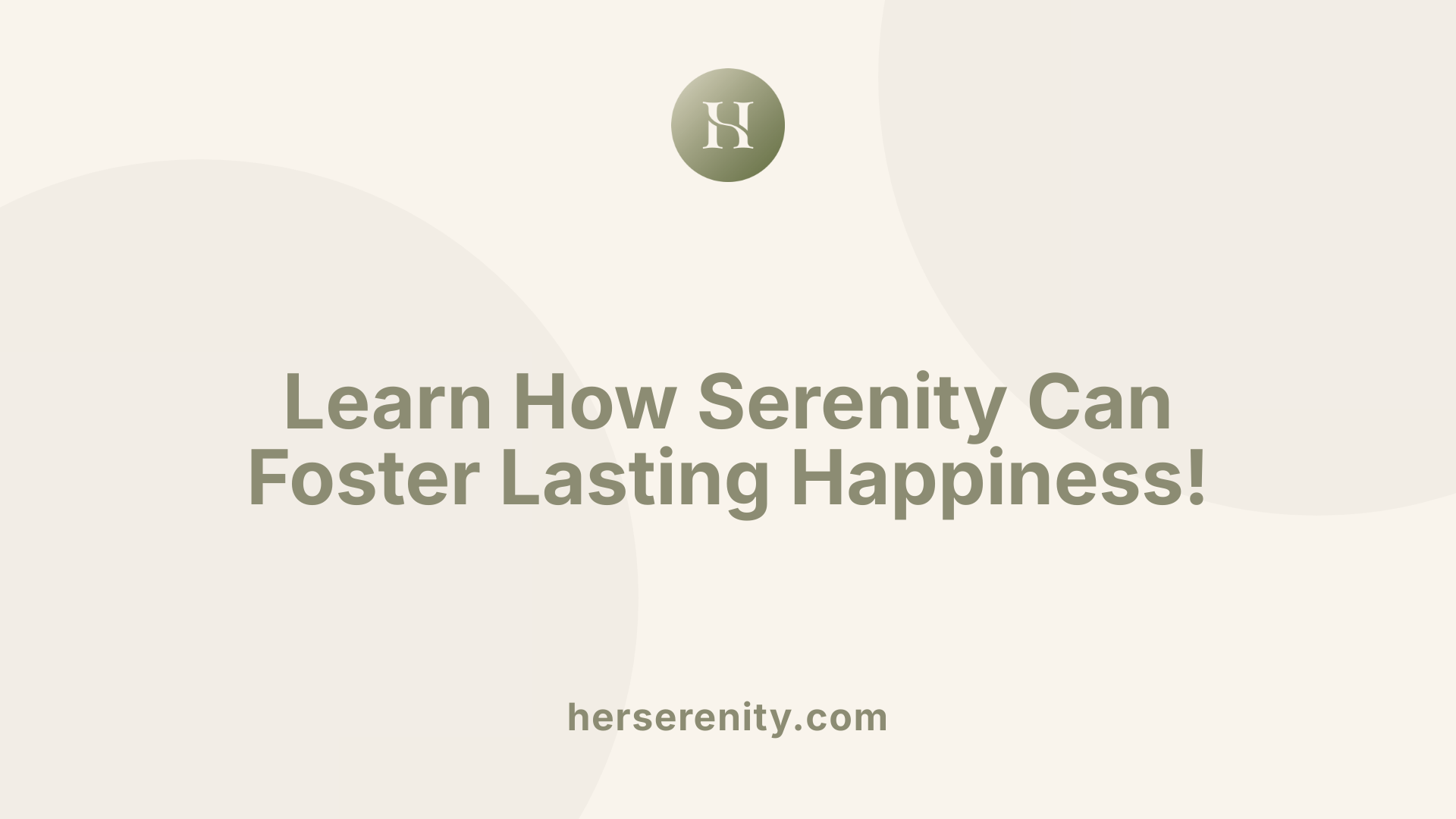 Learn How Serenity Can Foster Lasting Happiness!