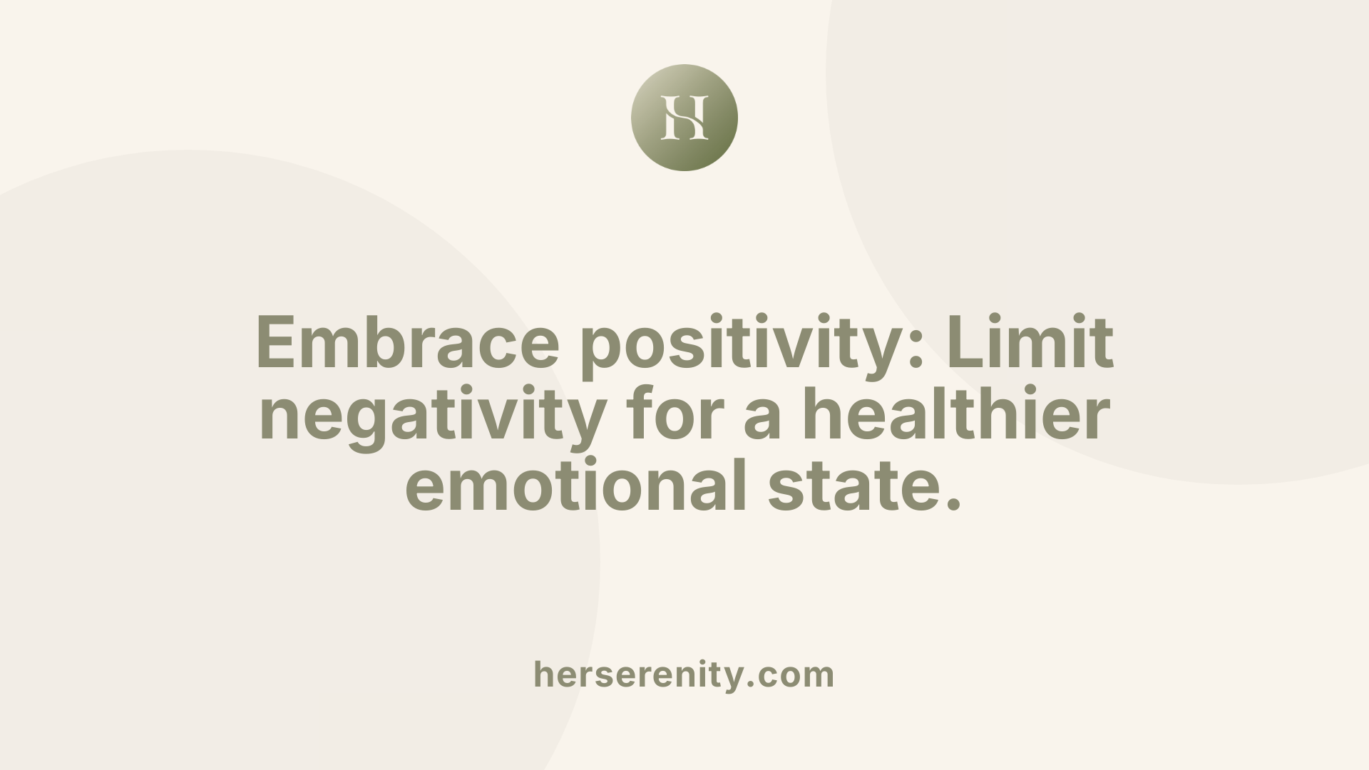 Embrace positivity: Limit negativity for a healthier emotional state.