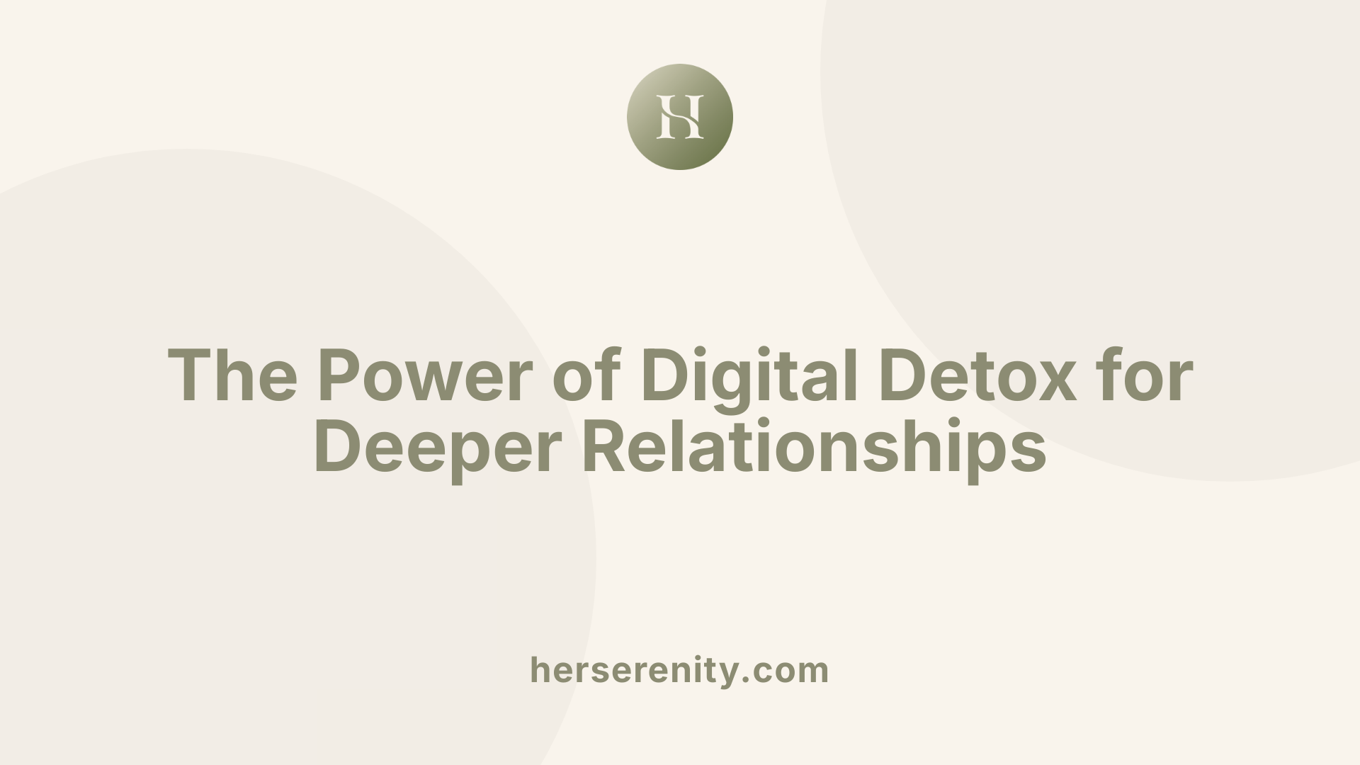 The Power of Digital Detox for Deeper Relationships