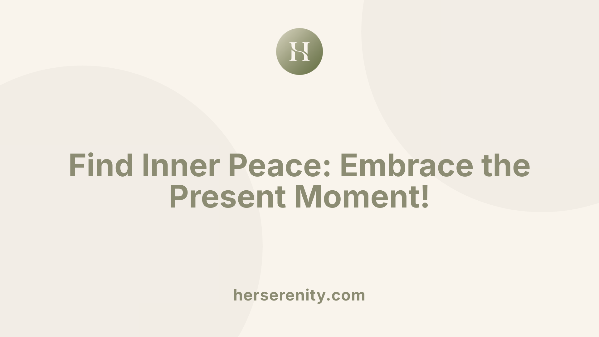 Find Inner Peace: Embrace the Present Moment!